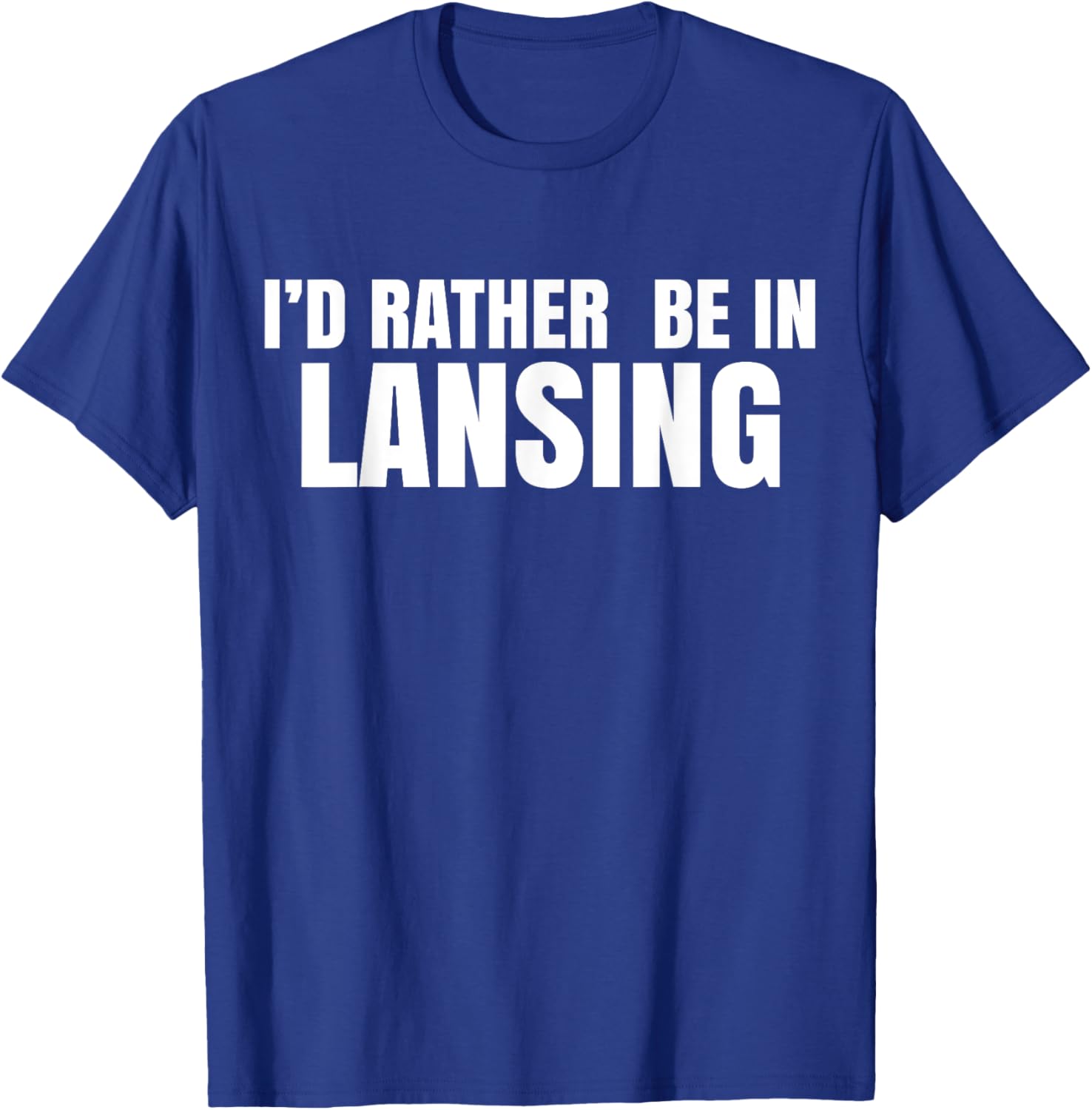 I'd Rather Be in Lansing T-Shirt for Casual Comfort and Style - 20