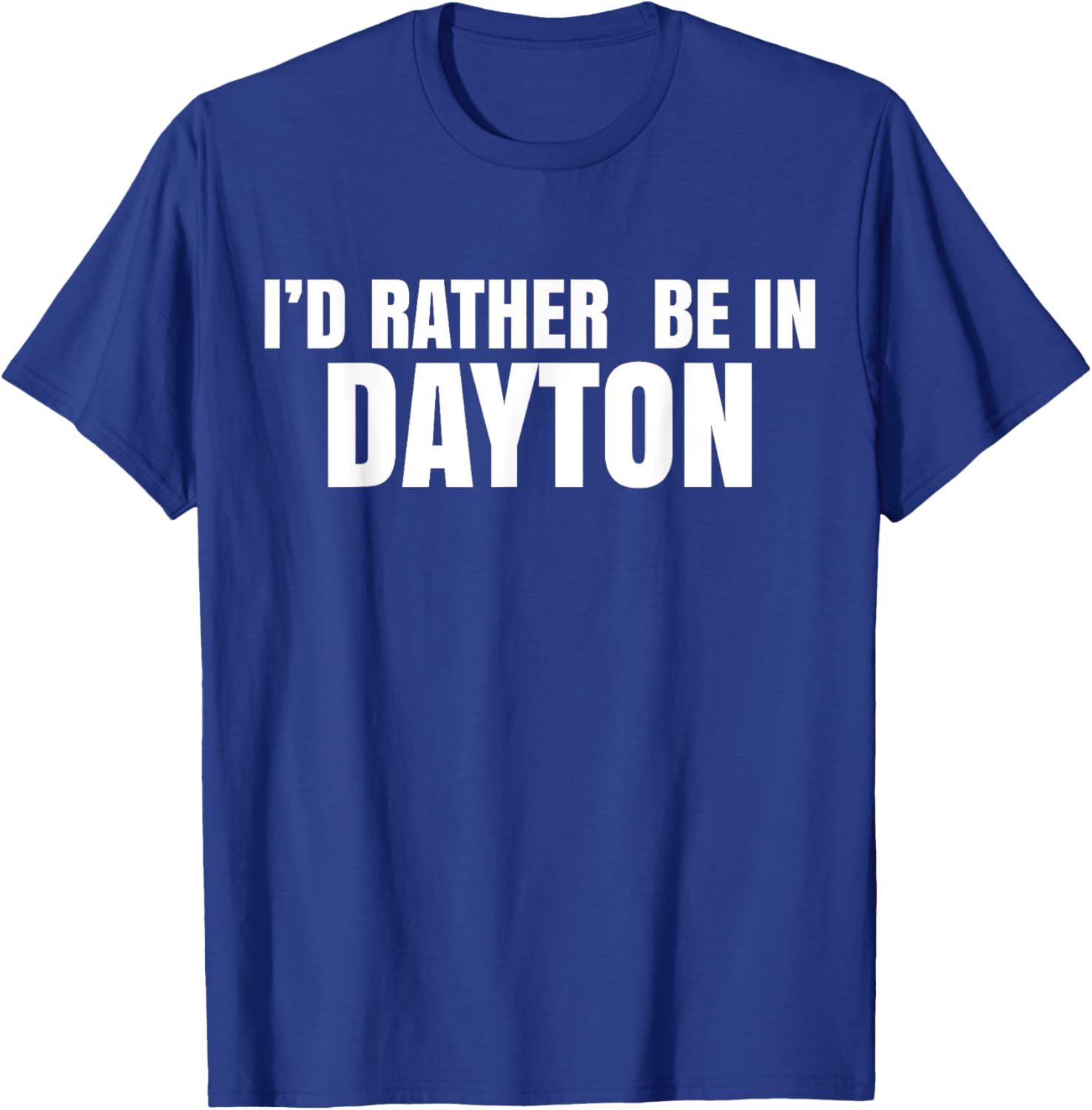 I'd Rather Be in Dayton T-Shirt Fun Casual Wear for Travel Lovers - 17