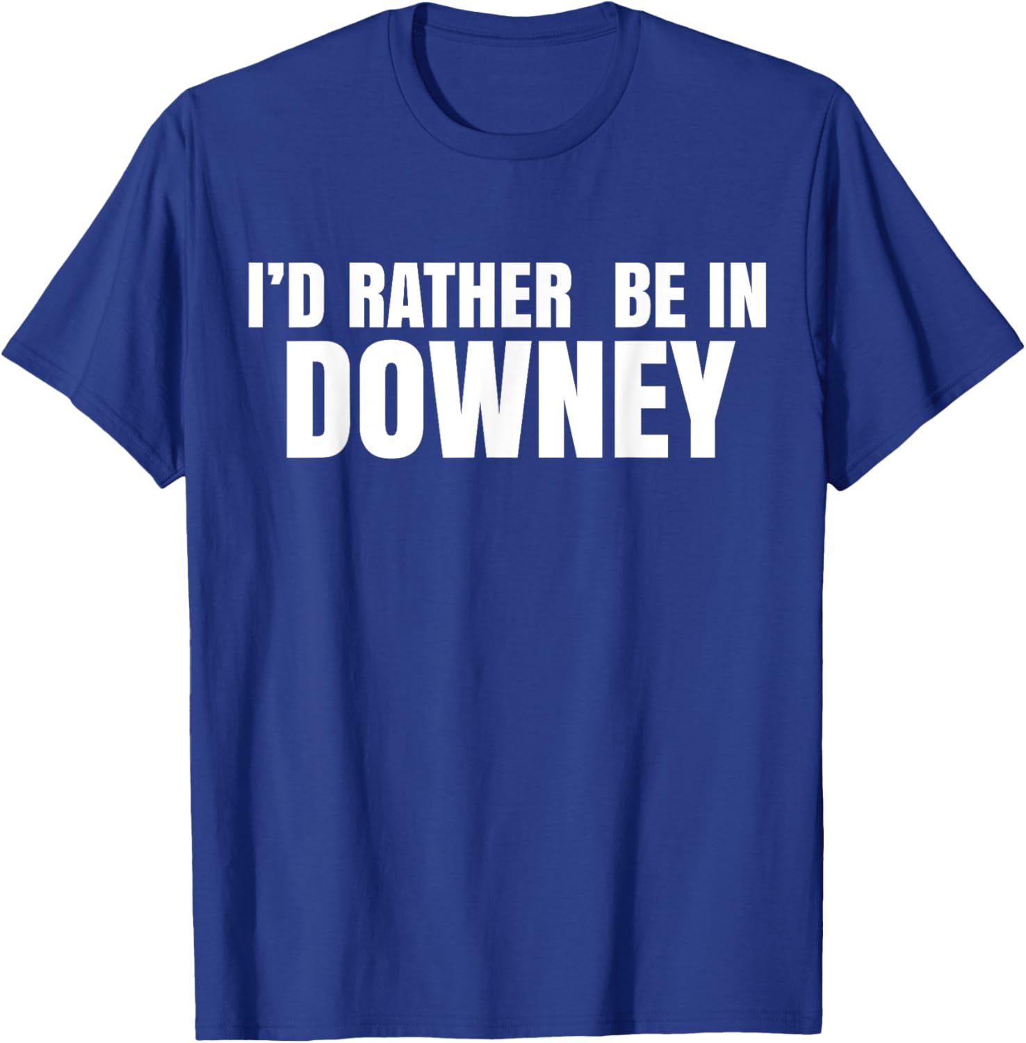 I'd Rather Be in Downey T-Shirt for Casual Style and Comfort - 17