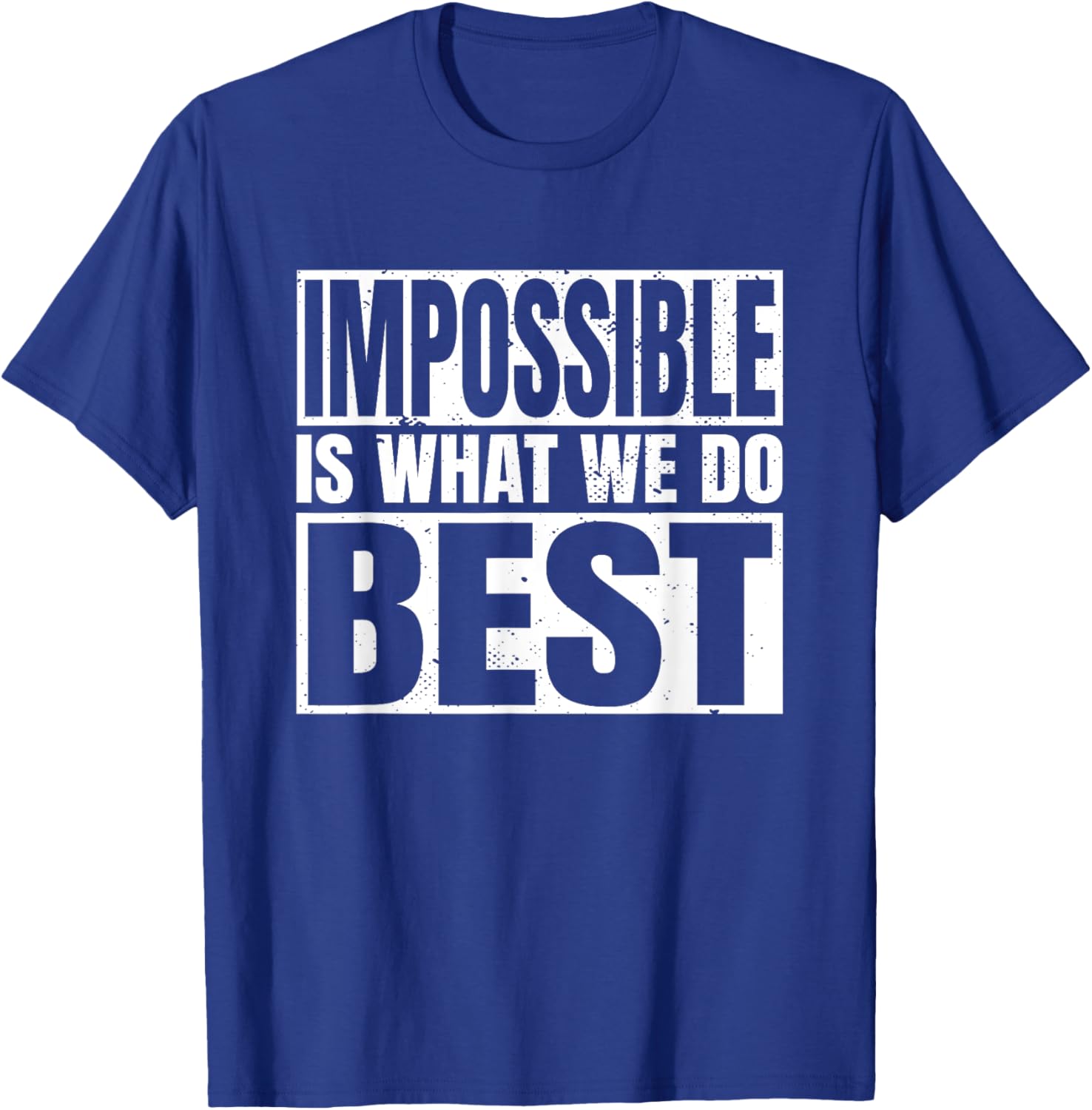 Impossible is What We Do Best T-Shirt for Motivational Style - 13