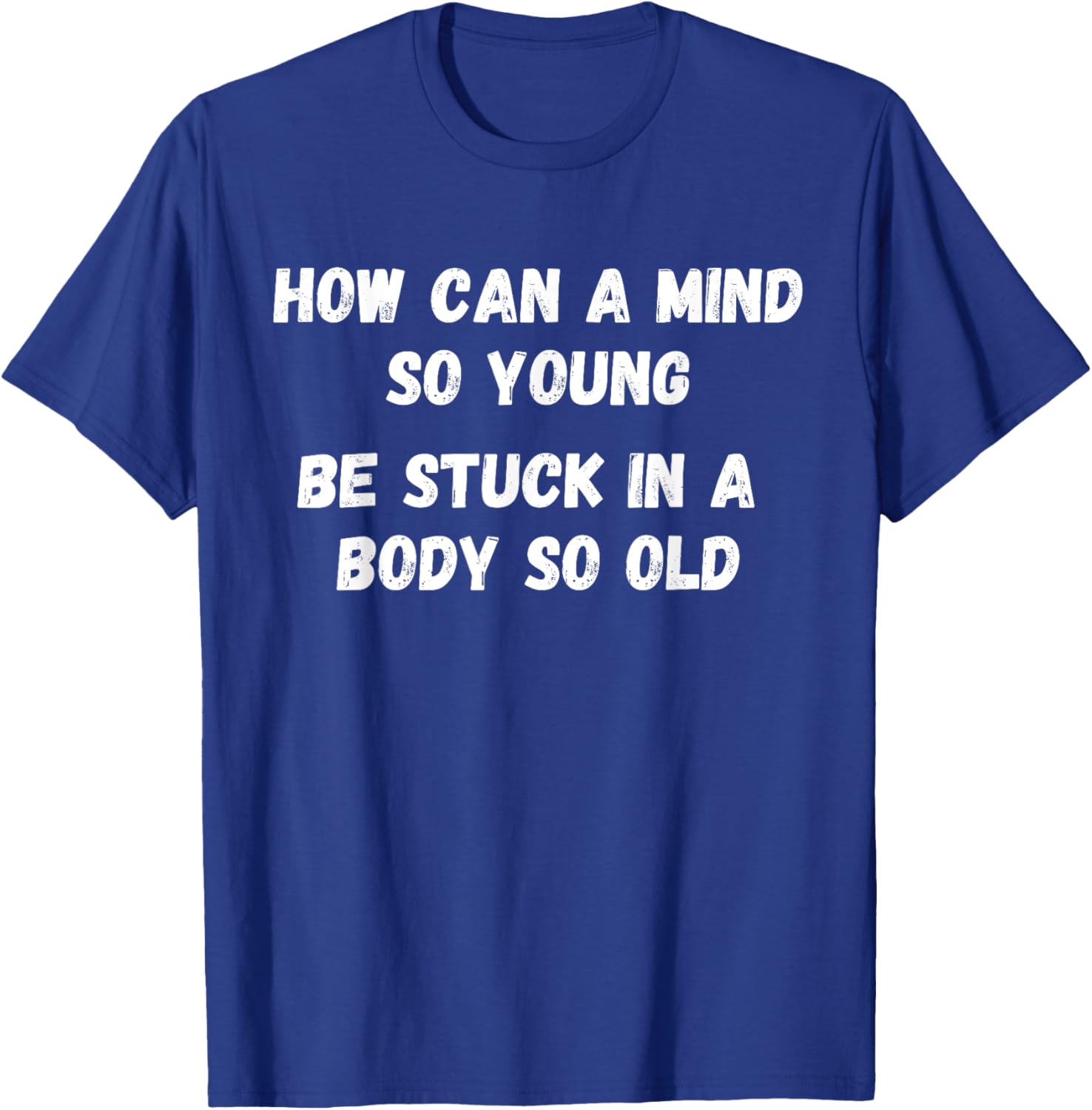 Young Mind Stuck in Old Body Funny Retirement Gag T-Shirt for Men & Women - 10