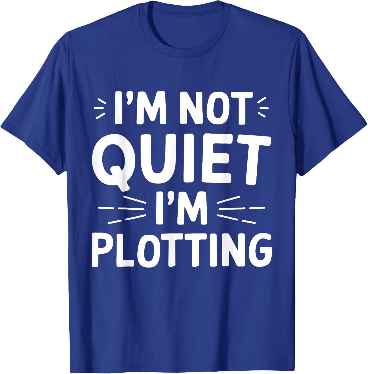 I'm Not Quiet I'm Plotting Funny Graphic T-Shirt for Creative Minds - 4