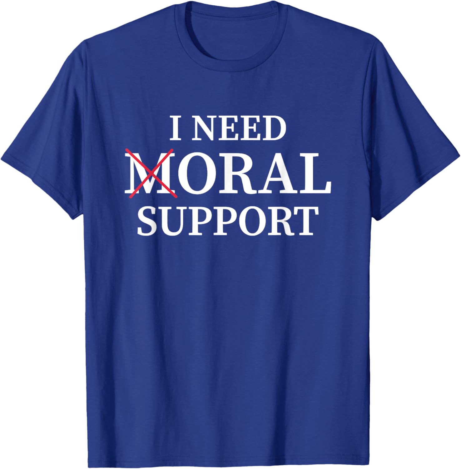 I Need Moral Support Silent M T-Shirt for Supportive Friends - 16