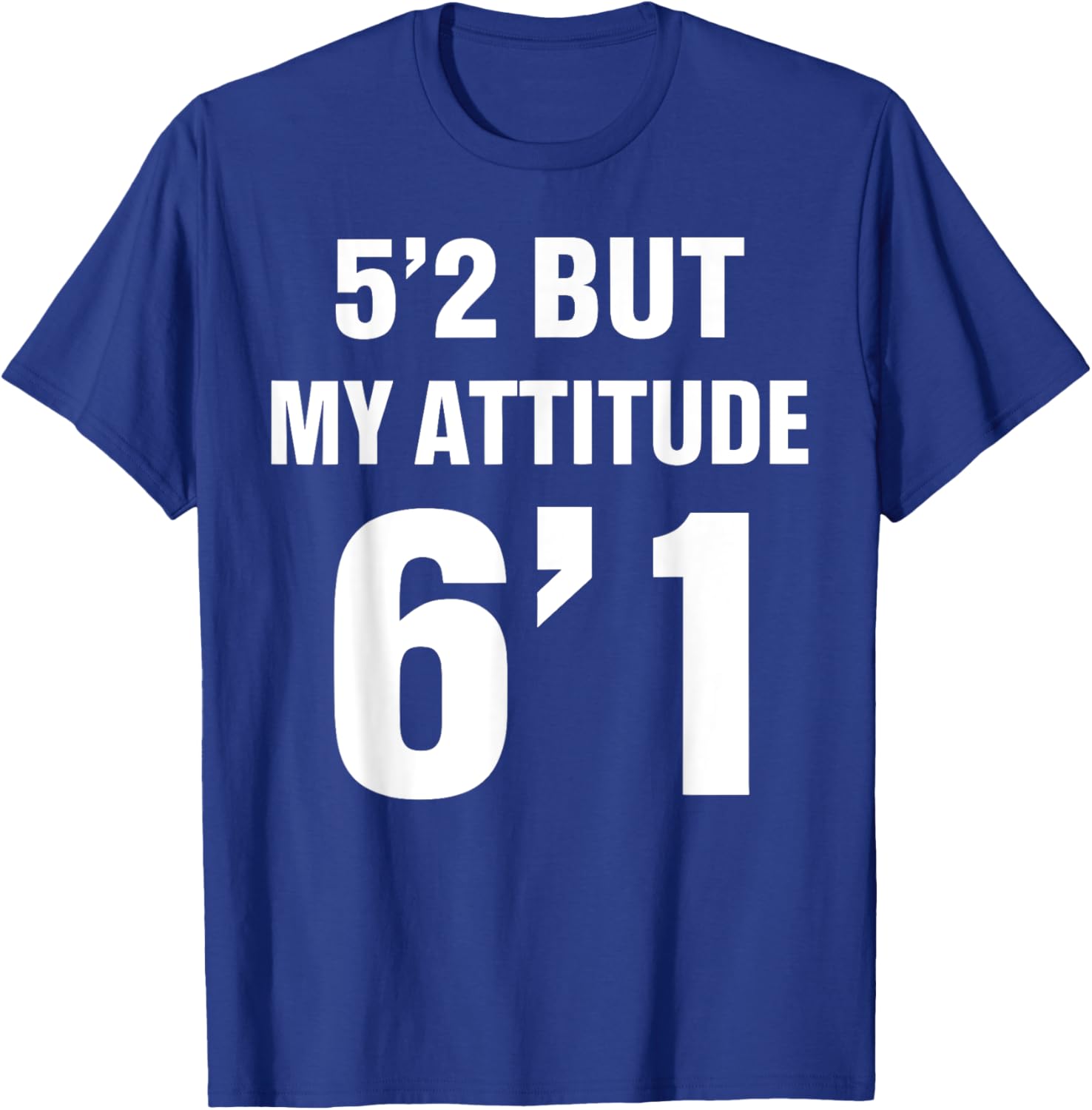 Funny 5'2 But My Attitude 6'1 T-Shirt for Men and Women - Cool Quote Tee - 19