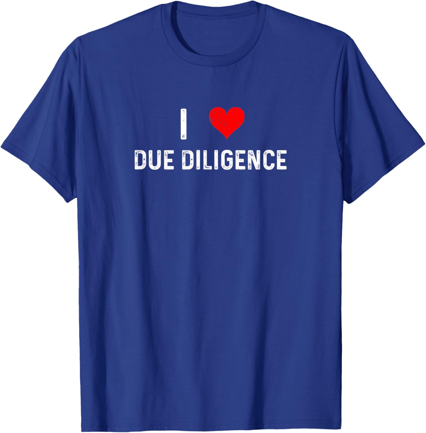 I Love Due Diligence Compliance Rule Regulation Advisor T-Shirt - 9