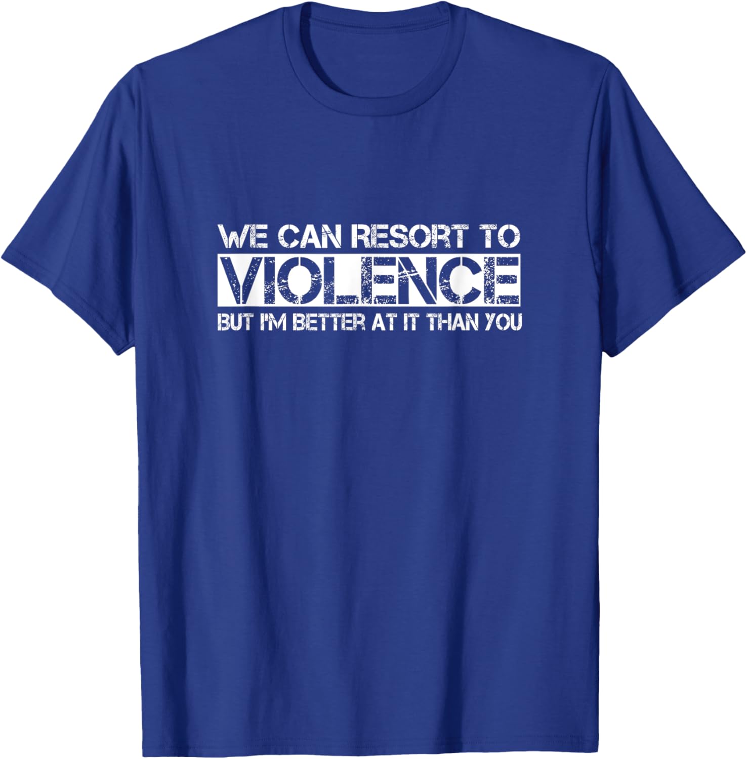Funny We Can Resort To Violence But I'm Better At It T-Shirt for Men Women - 10