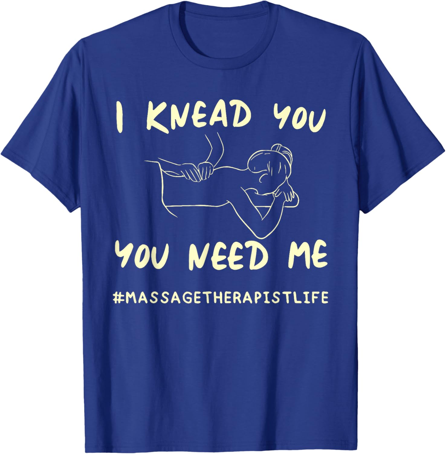 I KNEAD YOU YOU NEED ME Funny Massage Therapist T-Shirt for Therapists - 14