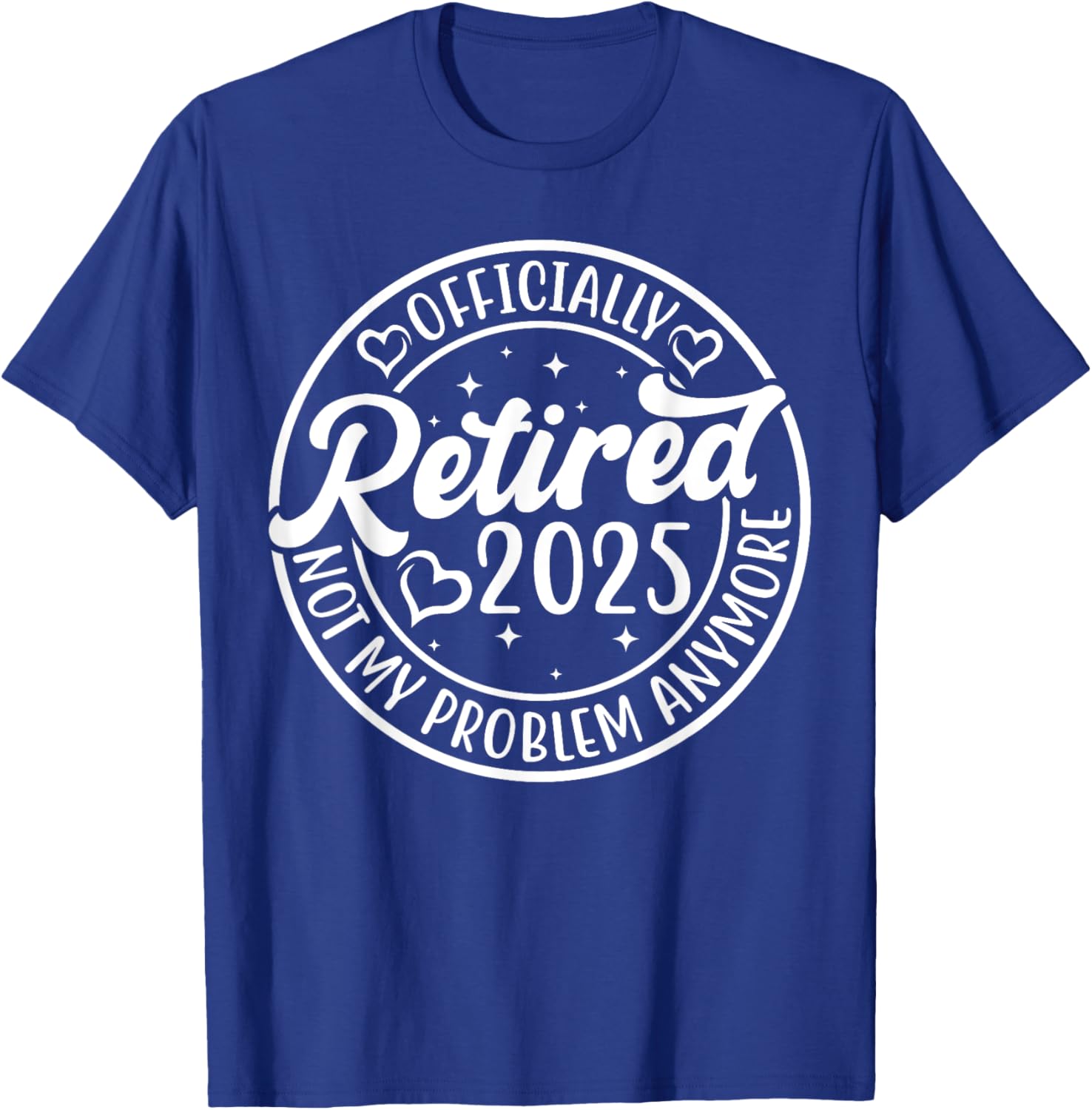 Officially Retired 2025 Funny T-Shirt - Not My Problem Anymore - 9