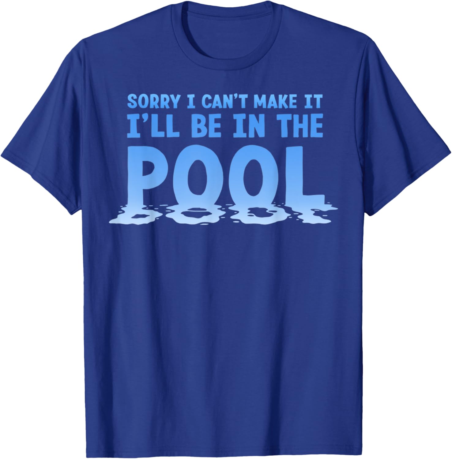 Funny Sorry I Can't Make It I'll Be In The Pool Swimming T-Shirt - 23