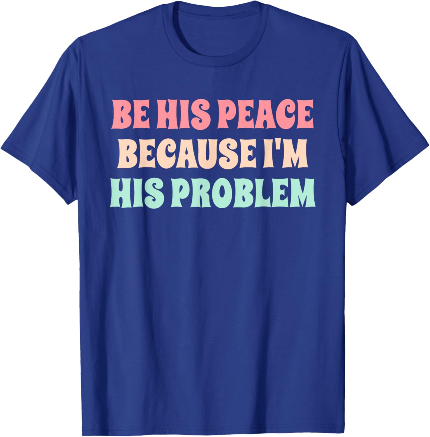 Funny Be His Peace I'm His Problem Quote T-Shirt for Couples Gift - 14