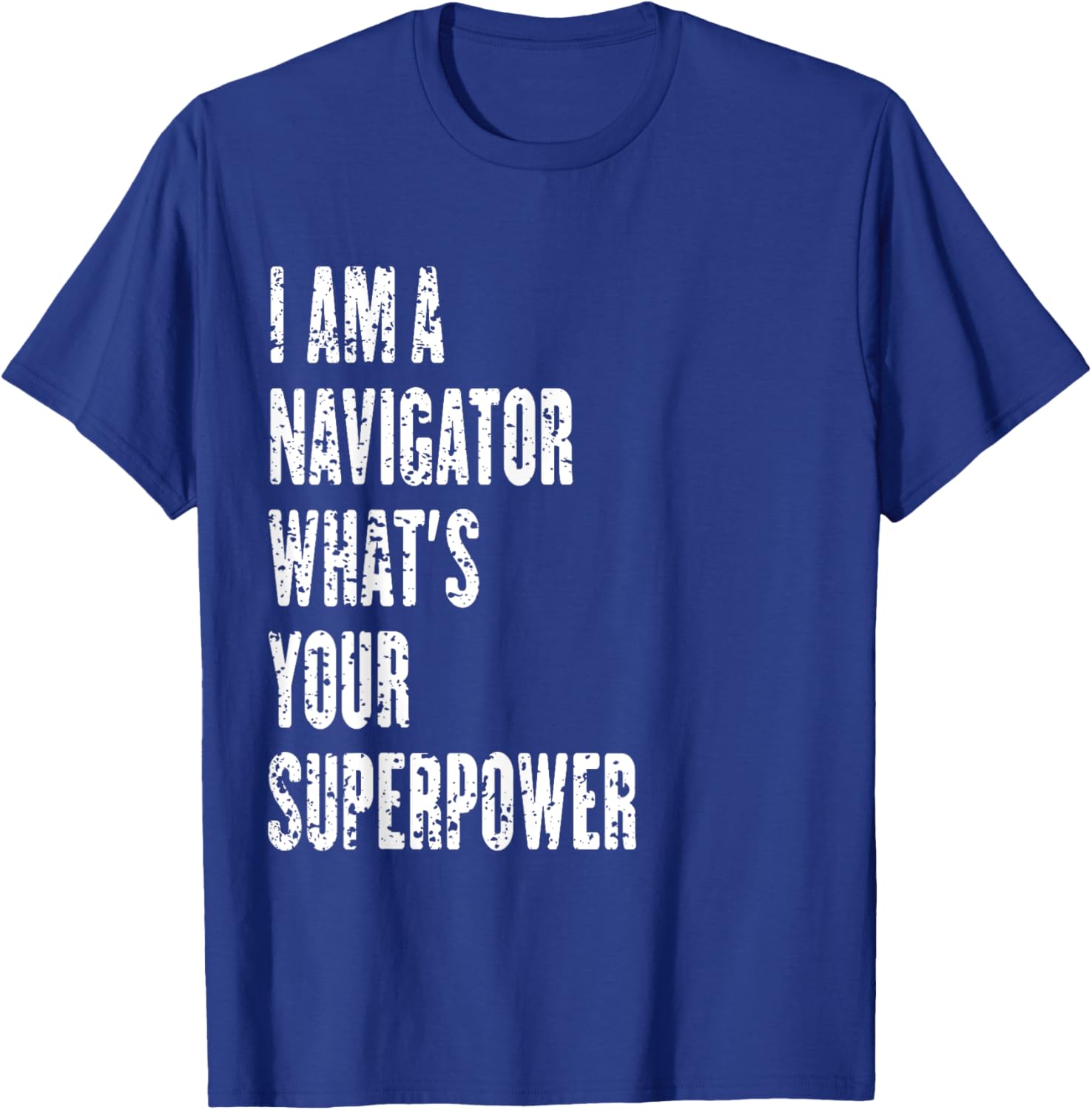 I Am a Navigator What's Your Superpower T-Shirt for Adventure Lovers - 21