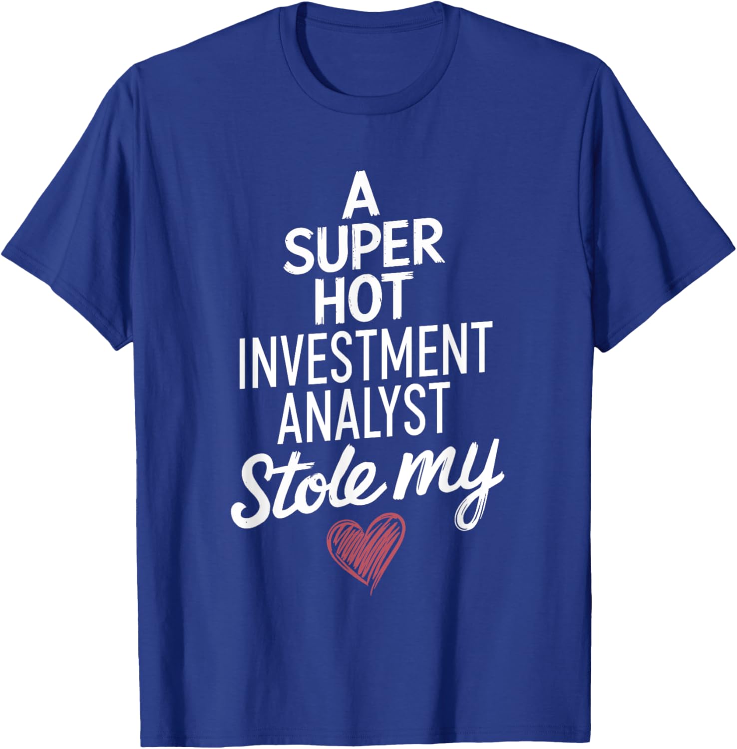 Super Hot Investment Analyst Stole My Heart Valentine's Day T-Shirt - 14