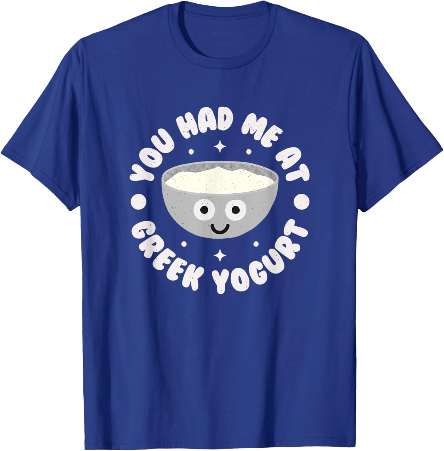 You Had Me At Greek Yogurt Funny T-Shirt for Yogurt Lovers - 8