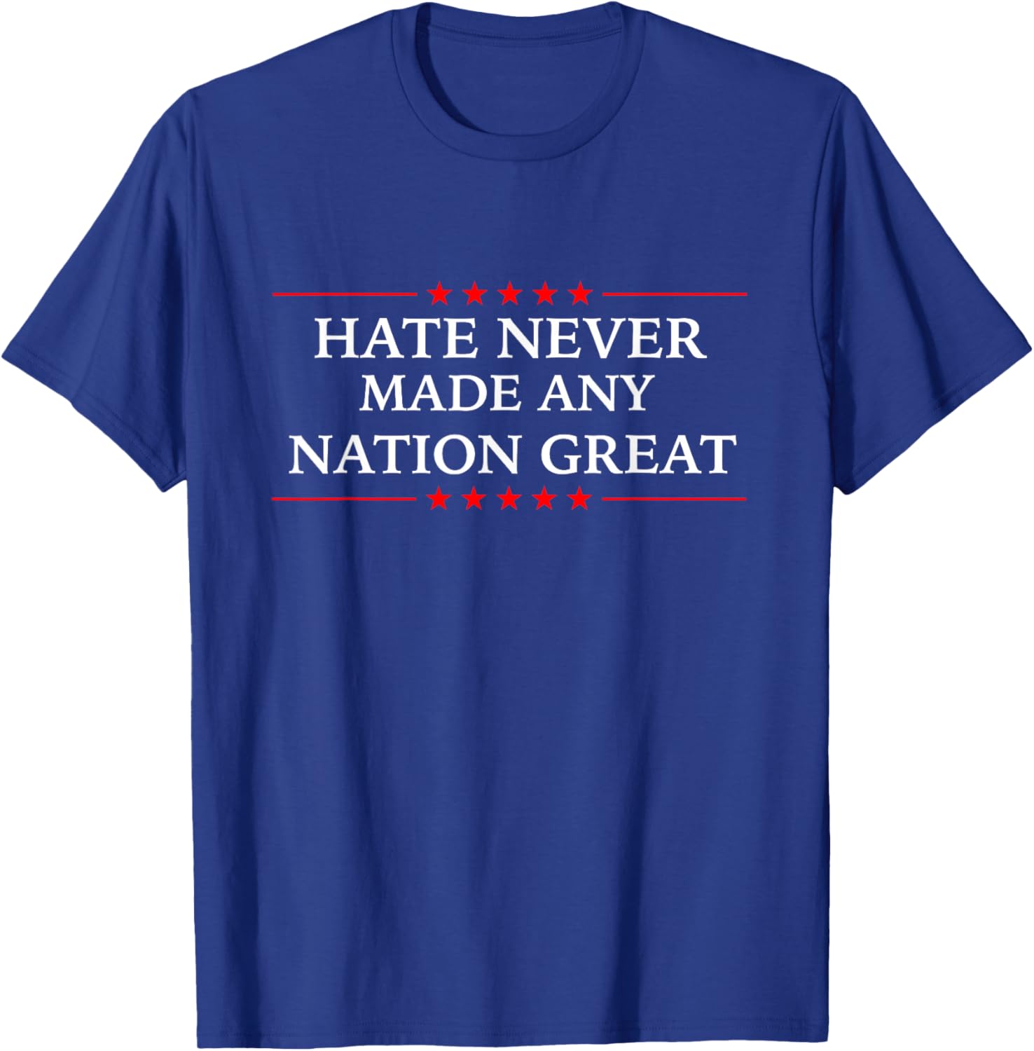 Hate Never Made Any Nation Great Liberal T-Shirt for Democrats - 1