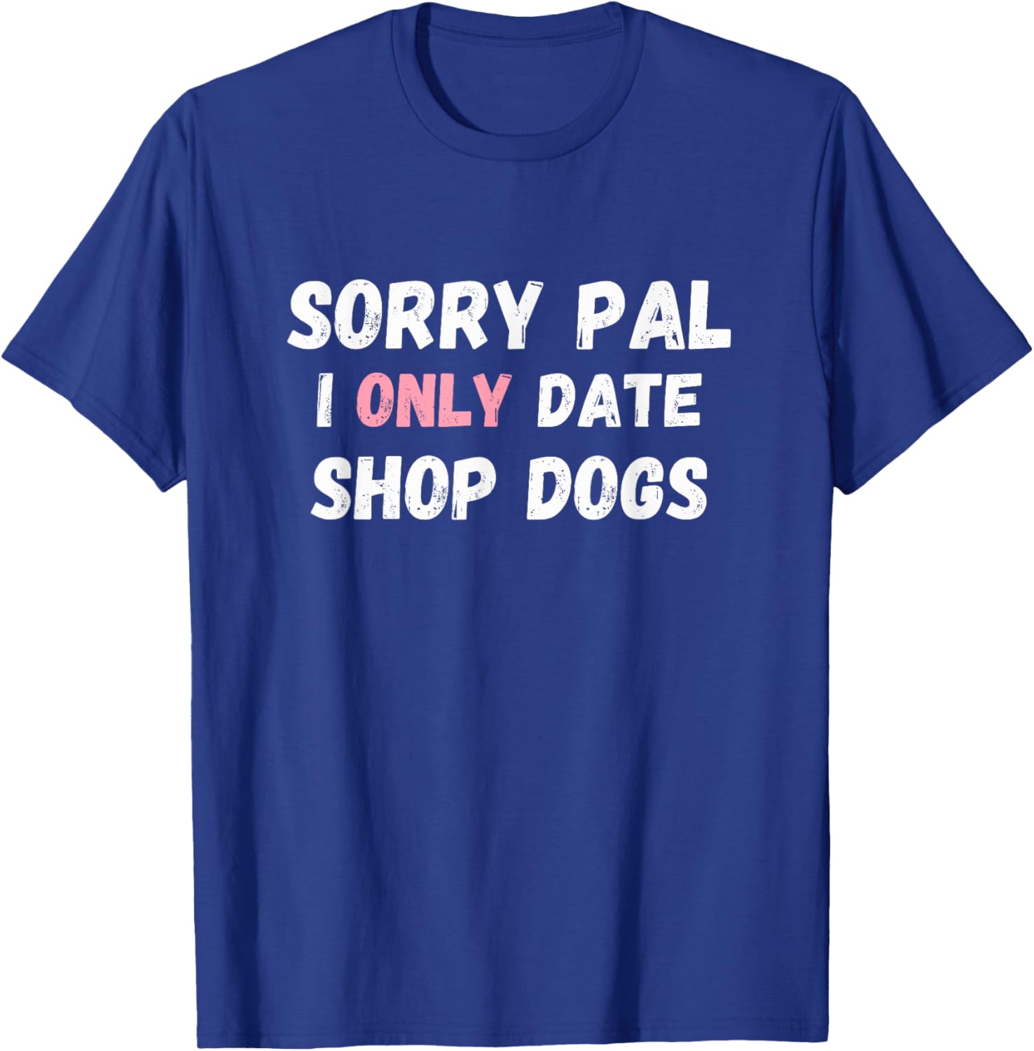 Funny Sorry Pal I Only Date Shop Dogs Mechanic Car Guy T-Shirt - 1