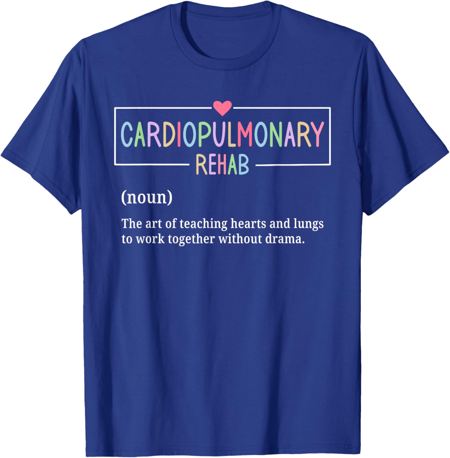 Cardiopulmonary Rehabilitation Nurse T-Shirt for Rehab Enthusiasts - 15