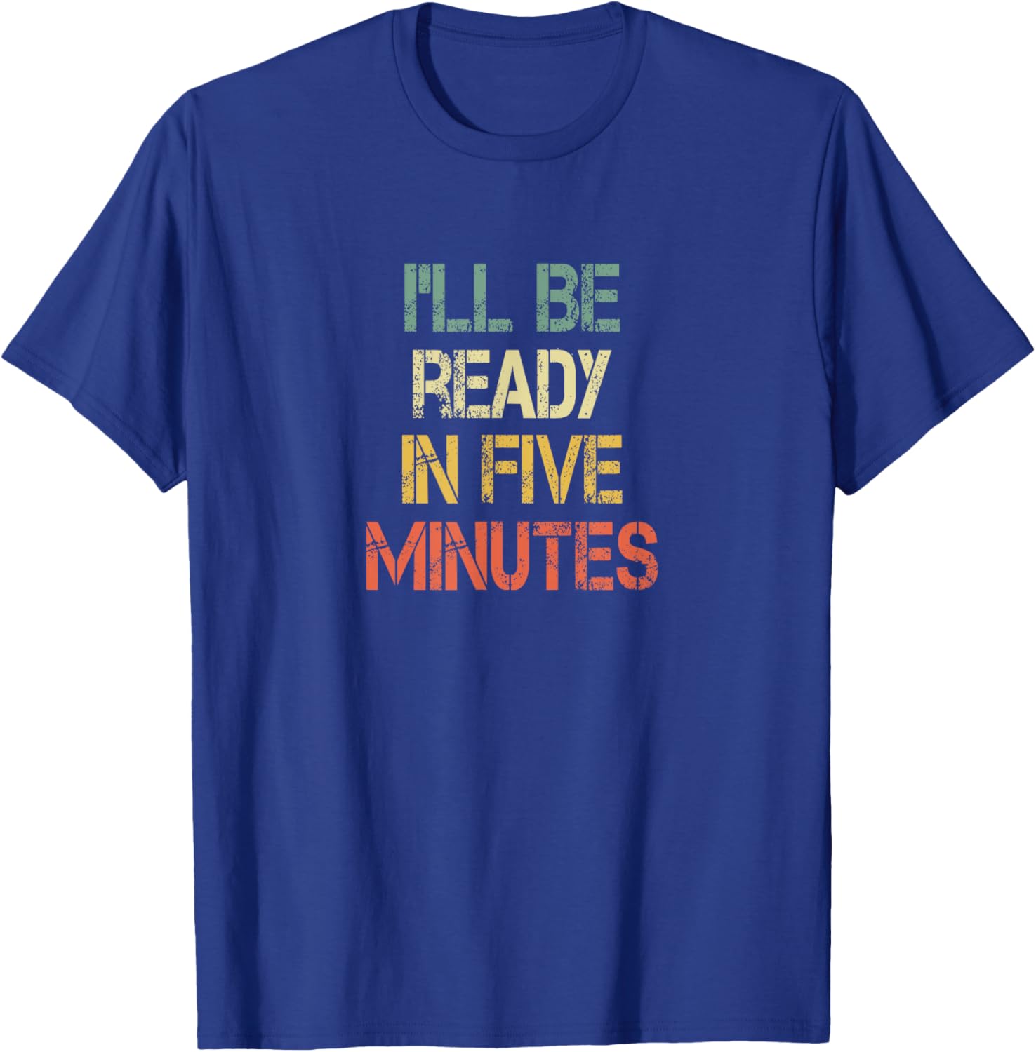 Funny Always Late I'll Be Ready in 5 Minutes T-Shirt for Laughs - 22