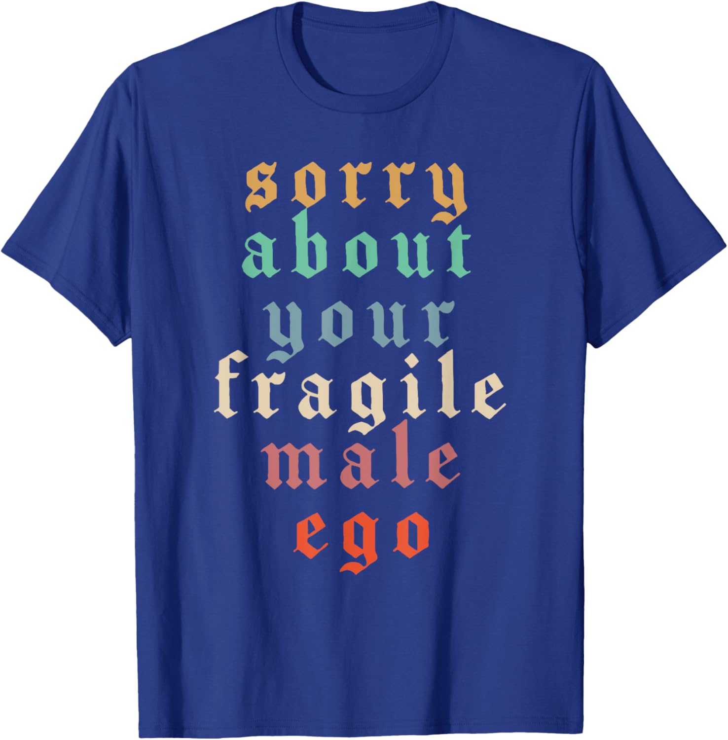 Funny Feminist T-Shirt Sorry About Your Fragile Male Ego Humor Tee - 5
