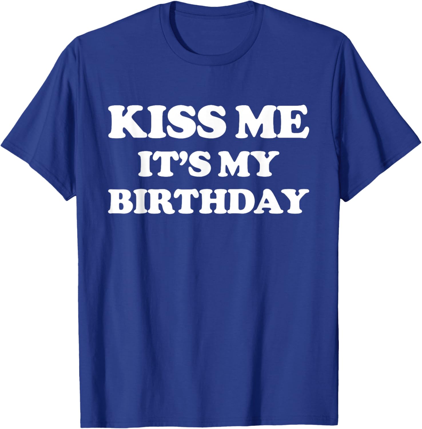 Funny Birthday T-Shirt for Men and Women – Kiss Me It's My Birthday! - 22