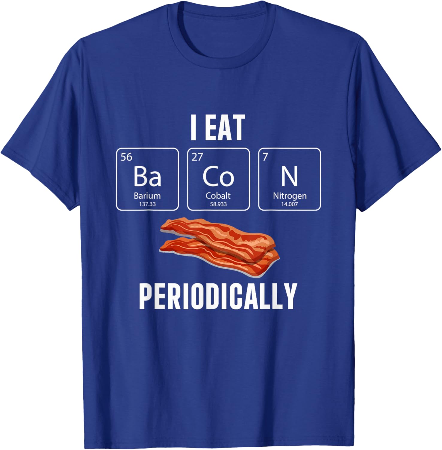 Funny I Eat Bacon Periodically T-Shirt for Bacon Lovers and Gifts - 8