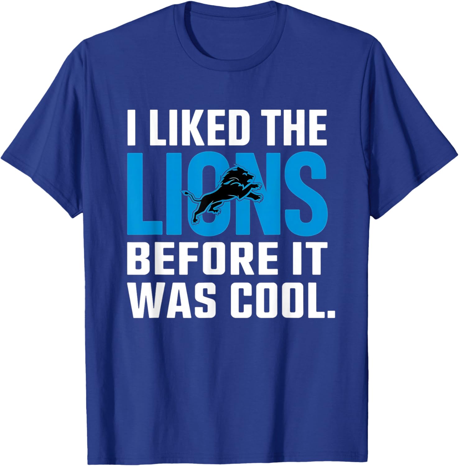 I Liked The Lions Before It Was Cool T-Shirt for Fans and Trendsetters - 22