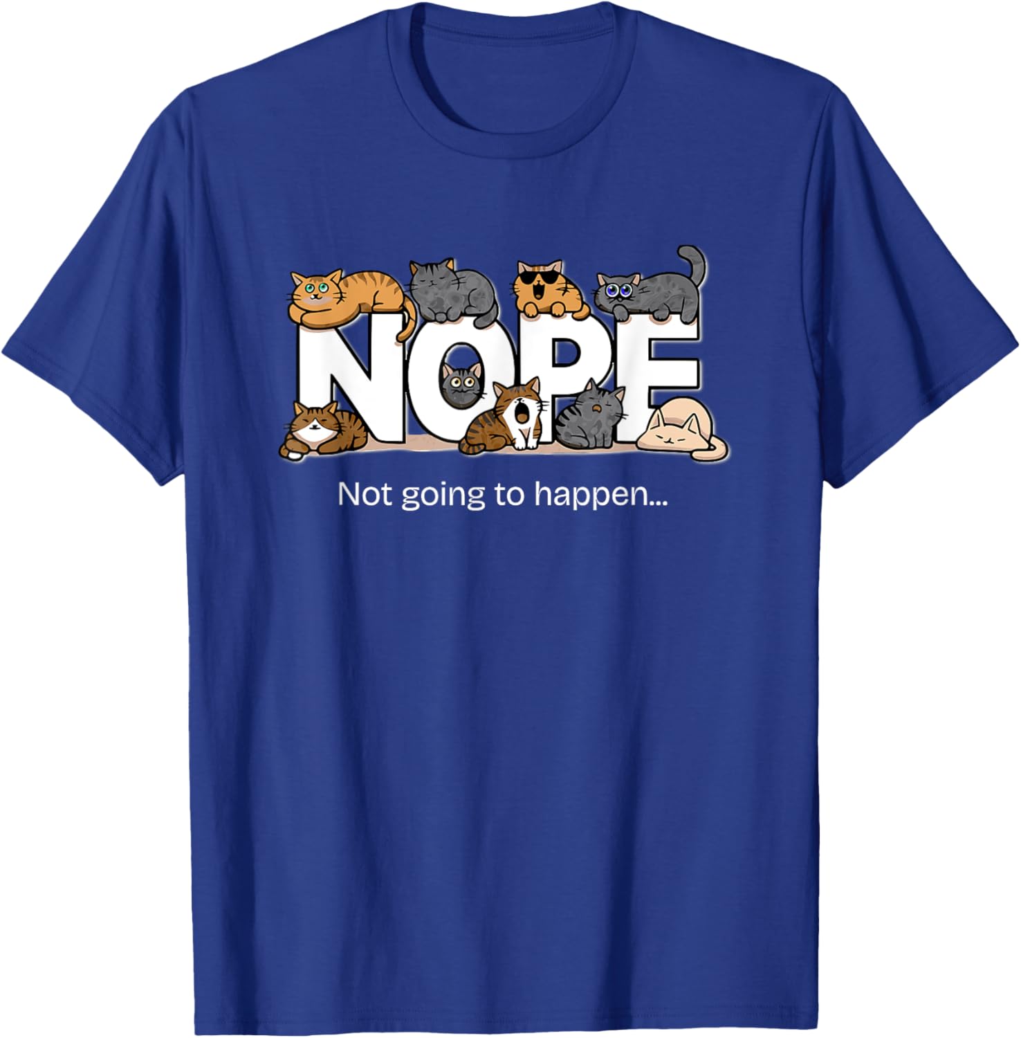 Funny Cats Quote T-Shirt Nope Not Going to Happen for Cat Lovers - 17