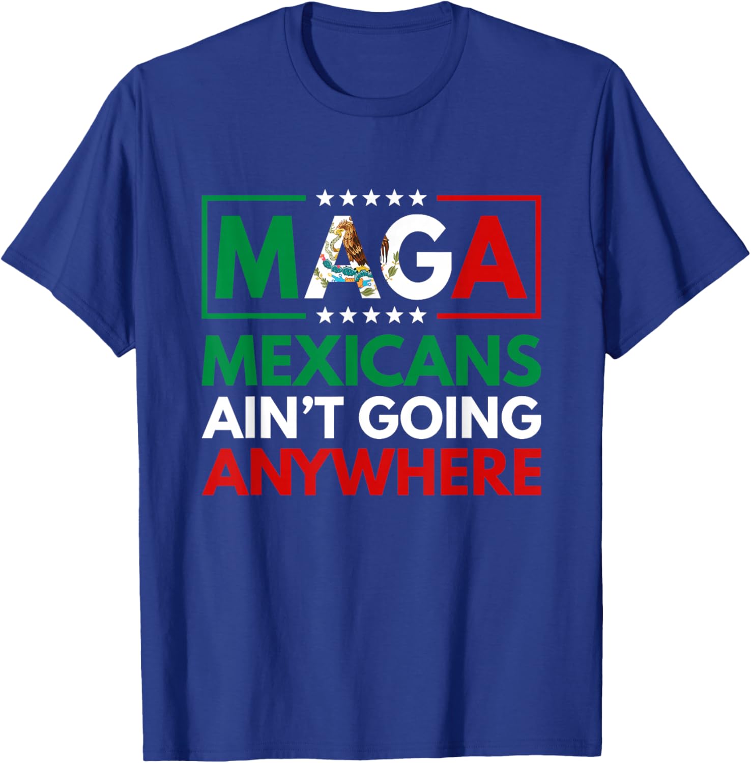 MAGA Mexicans Ain't Going Nowhere T-Shirt for Men and Women Common Style - 9