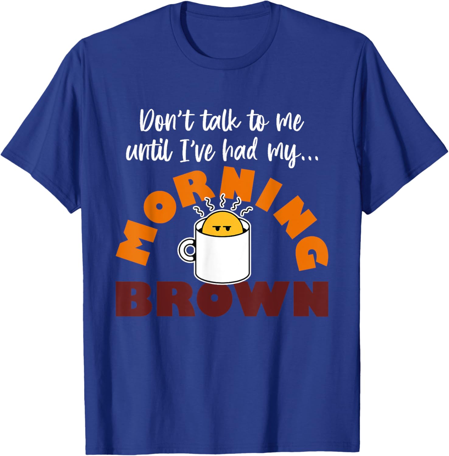 Morning Brown T-Shirt Don't Talk to Me Until I've Had My Coffee - 1