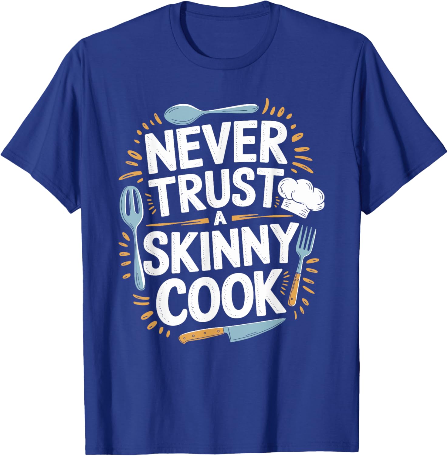 Never Trust A Skinny Cook Funny Chef T-Shirt for Food Lovers - 4