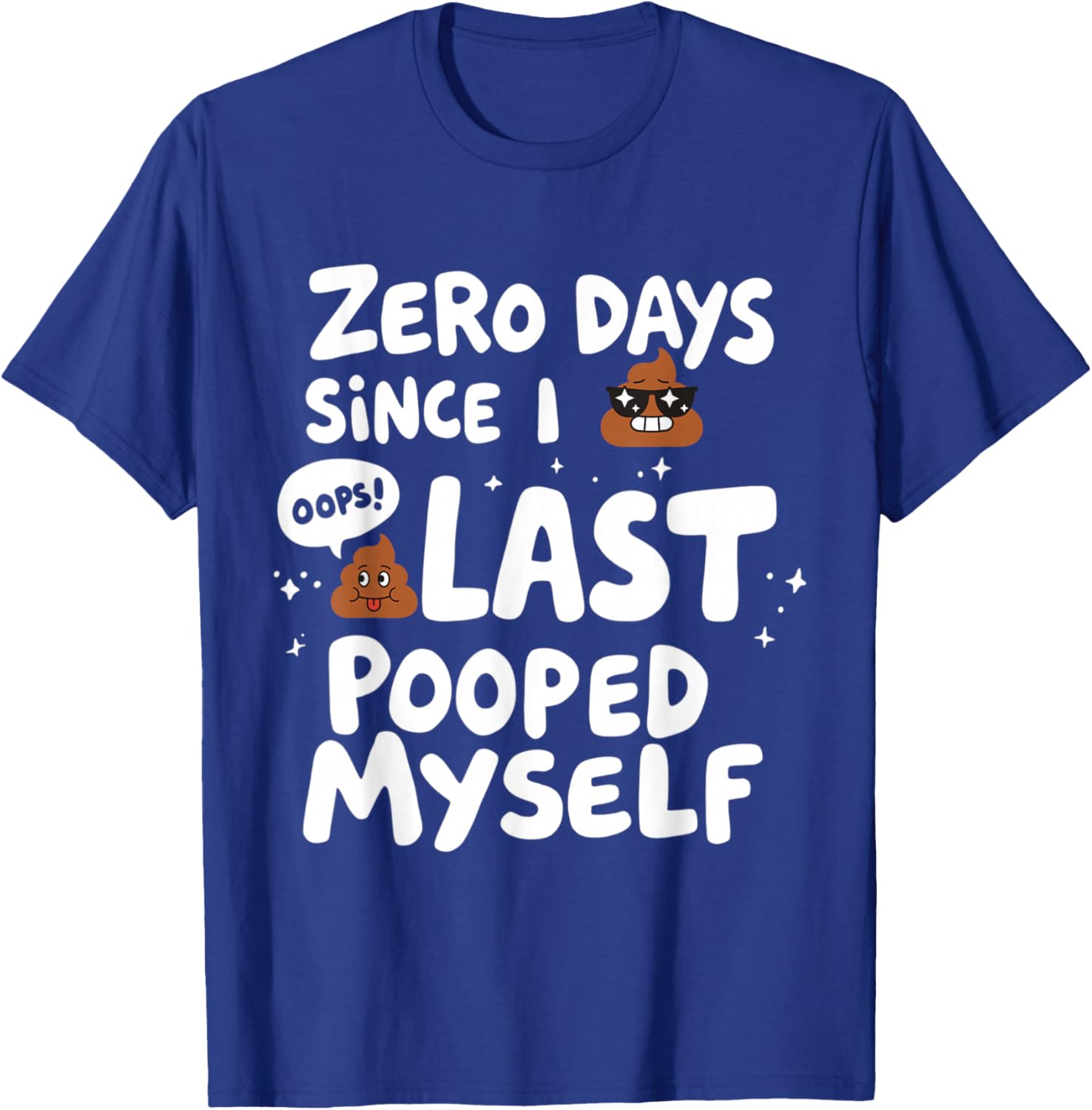 Zero Days Since I Last Pooped Myself Funny T-Shirt for Adults - 3