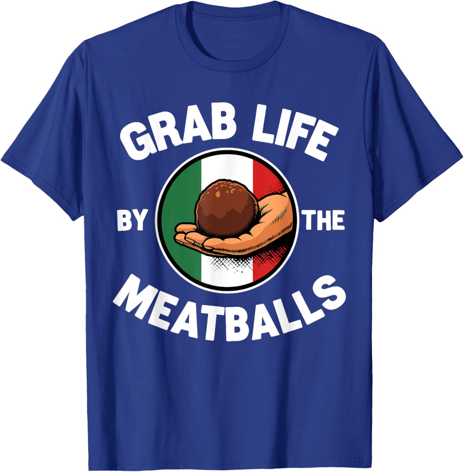 Funny Italian Foodie T-Shirt Grab Life By The Meatballs for Food Lovers - 21