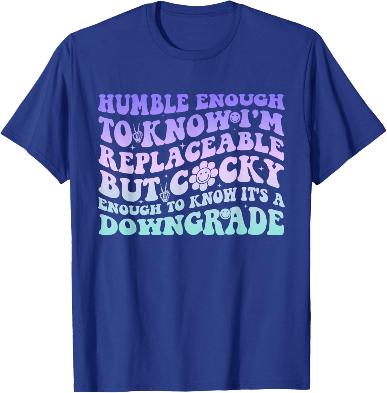 Humble Enough To Know I'm Replaceable Funny T-Shirt for Everyday Wear - 10