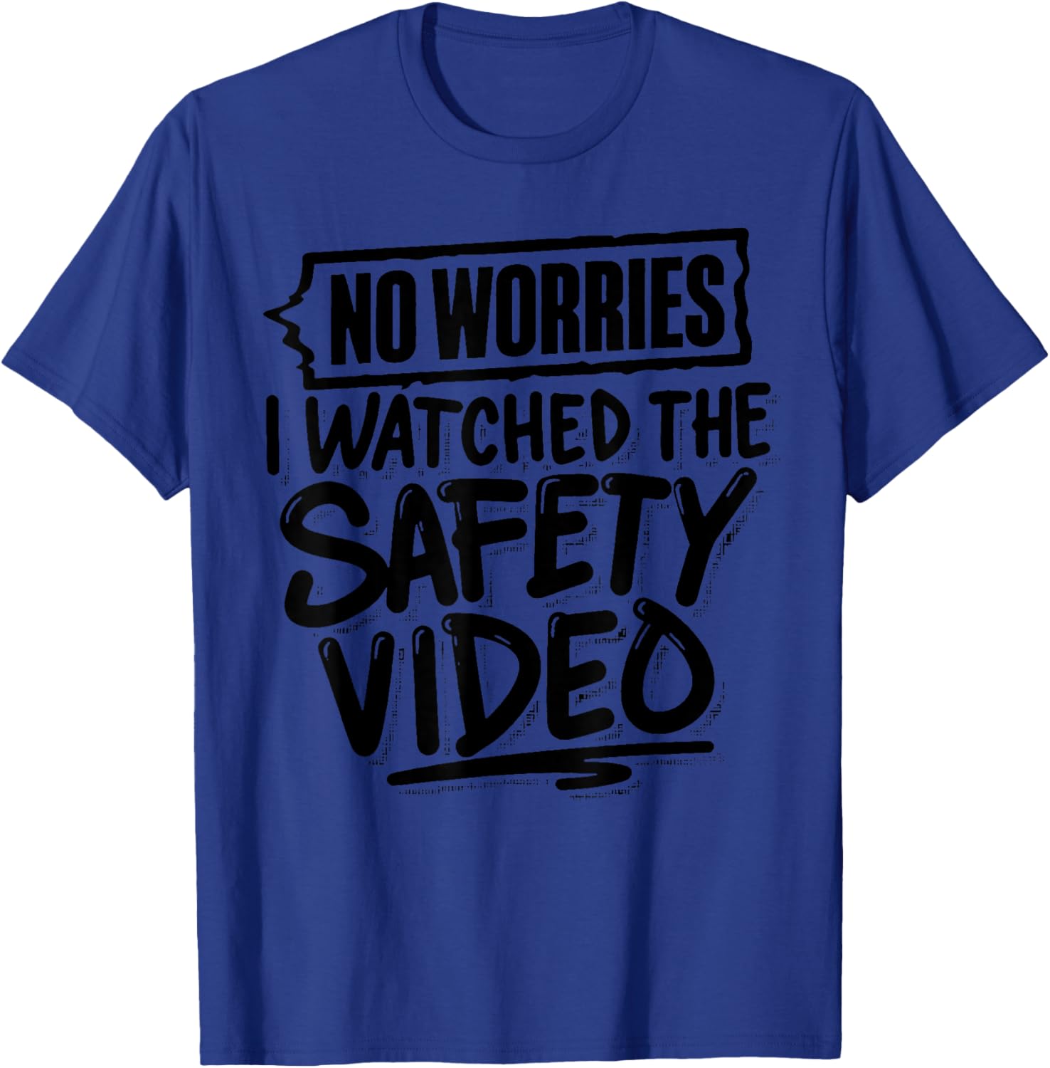 Funny No Worries I Watched The Safety Video T-Shirt for Work Fun - 19