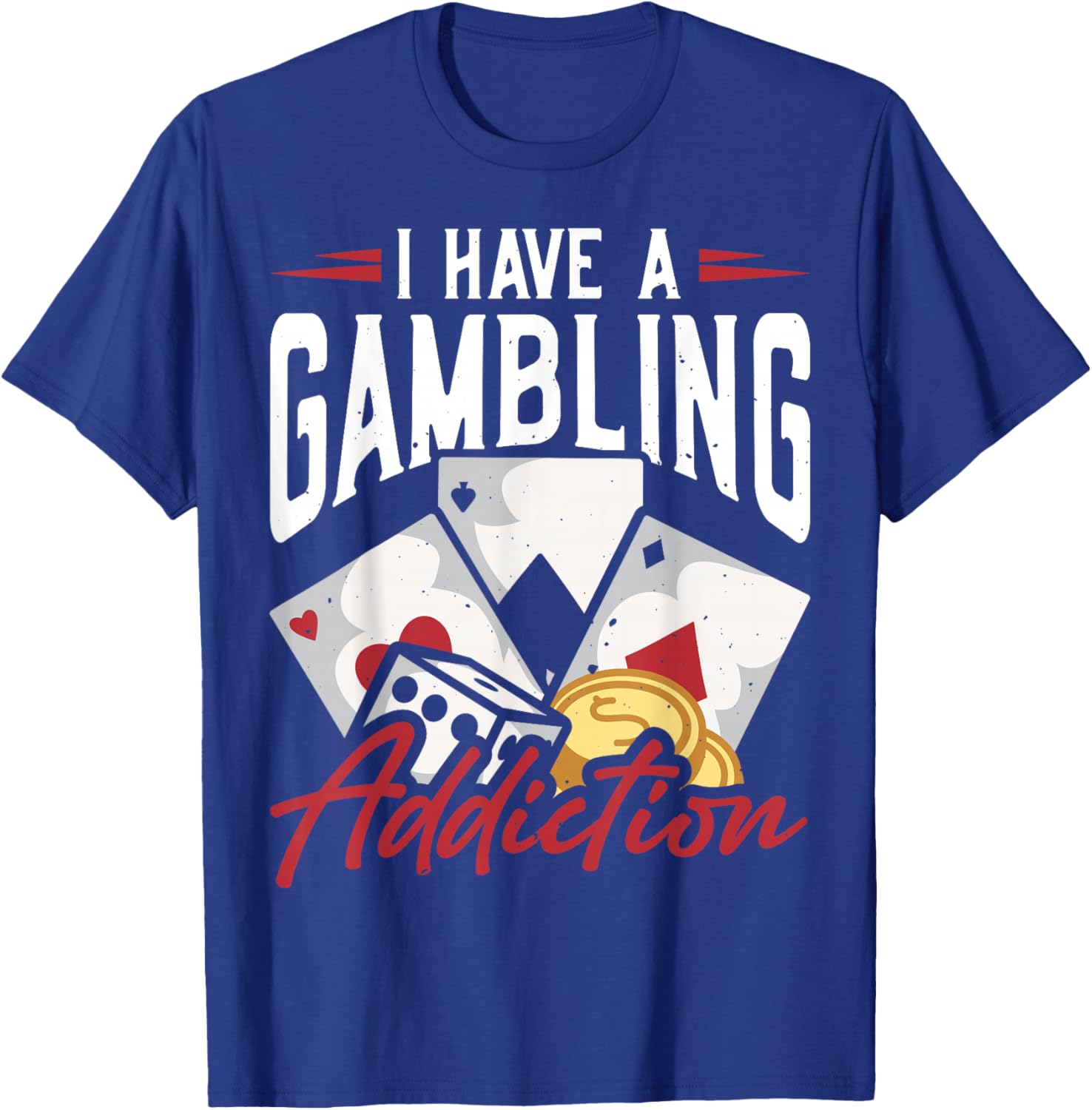 Funny I Have A Gambling Addiction T-Shirt for Casual Wear and Gifts - 17