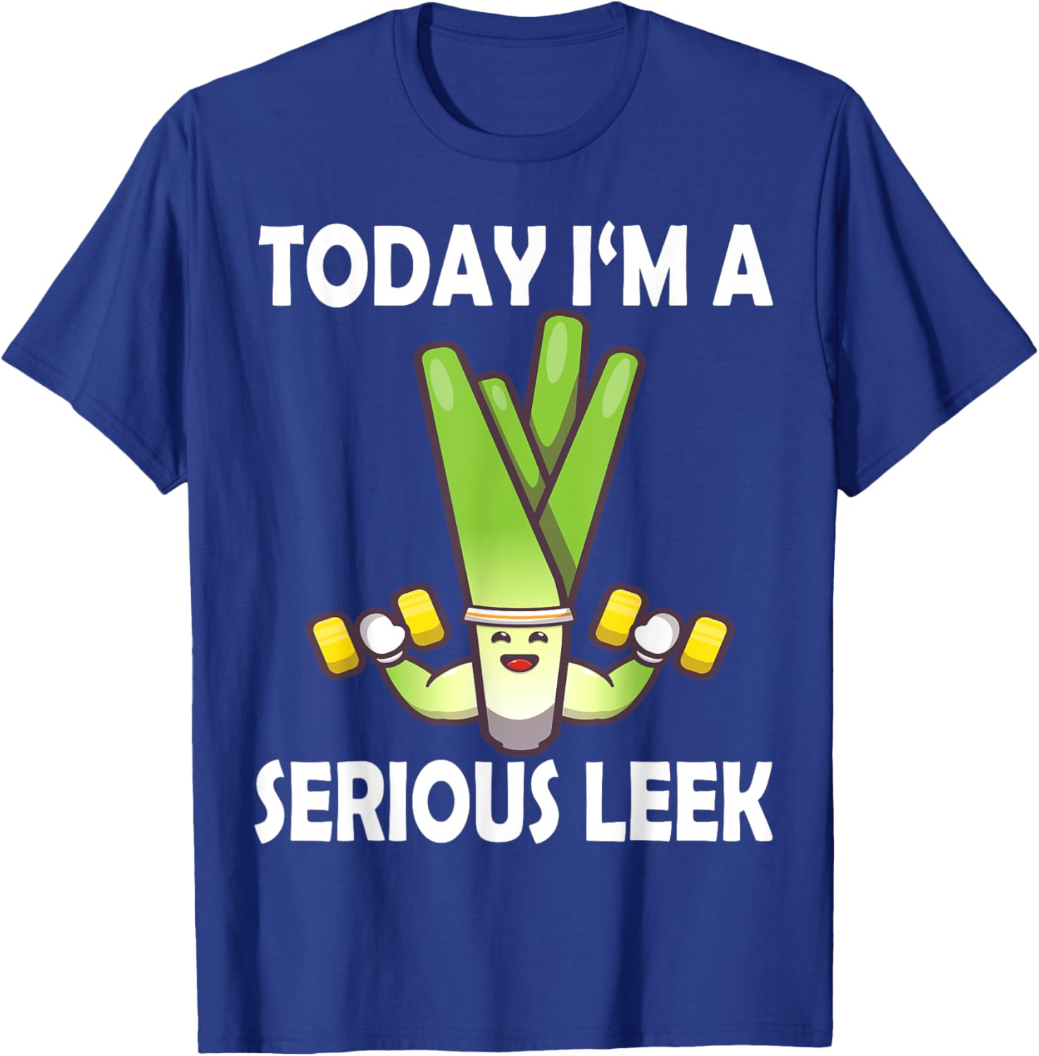 Today I'm a Serious Leek Funny Gym T-Shirt for Lift Lovers - 22