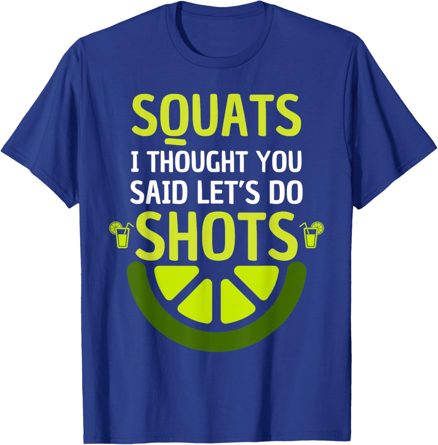Funny Squats I Thought You Said Let's Do Shots T-Shirt for Men and Women - 9