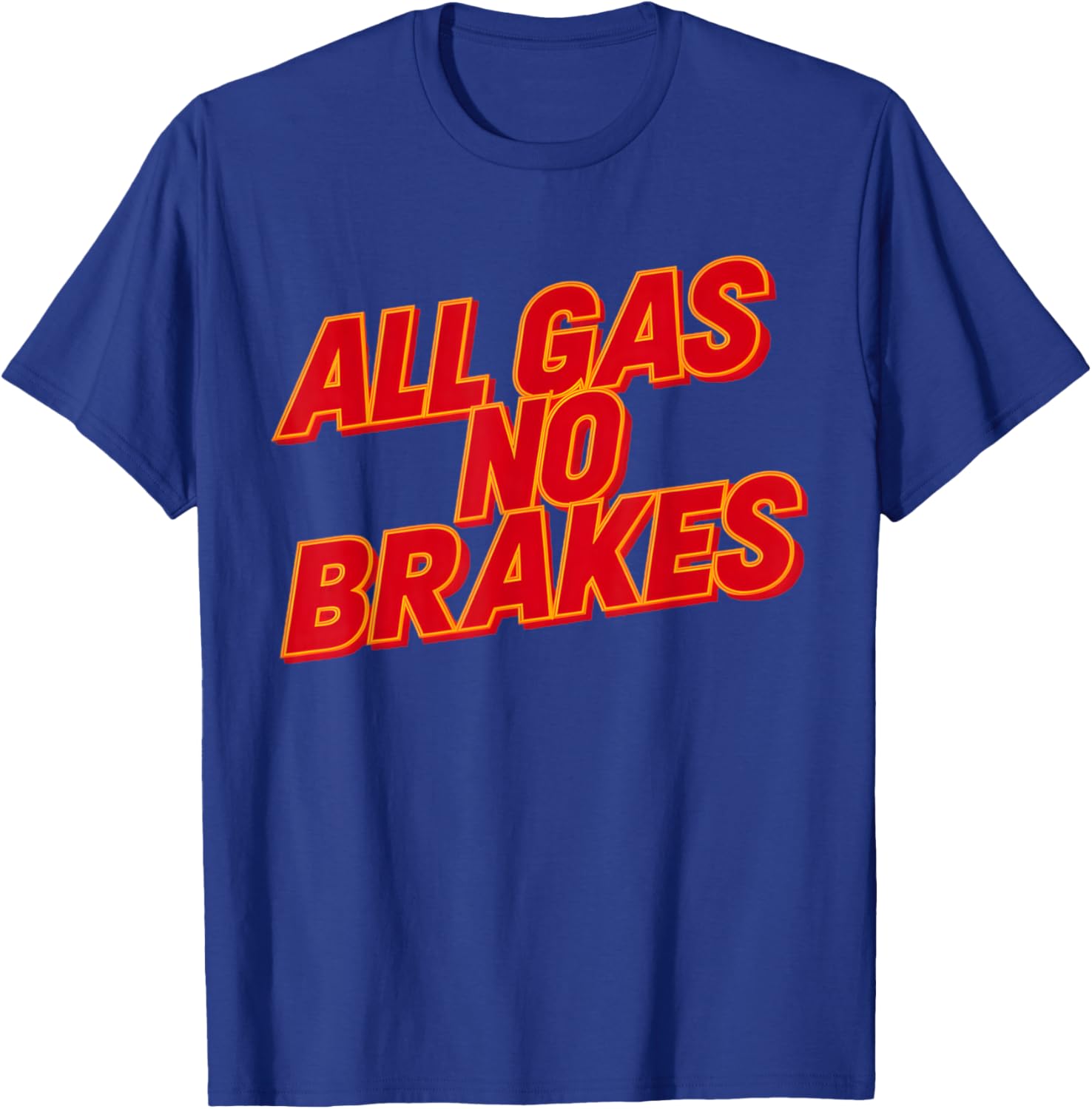 All Gas No Brakes Inspirational Quote T-Shirt for Motivation and Style - 28