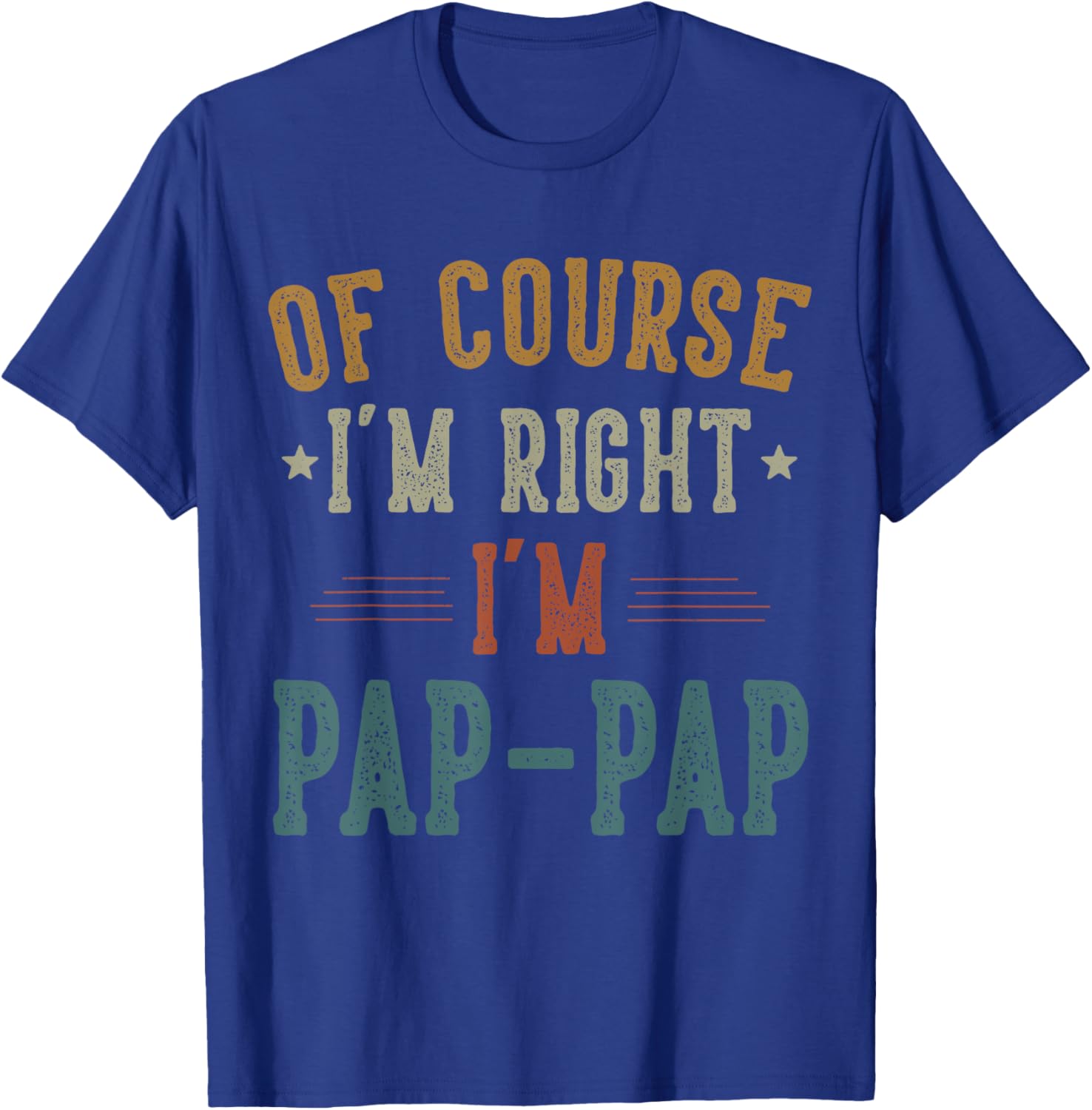 Vintage Pap Pap I'm Right T-Shirt Perfect Gift for Father's Day - 20