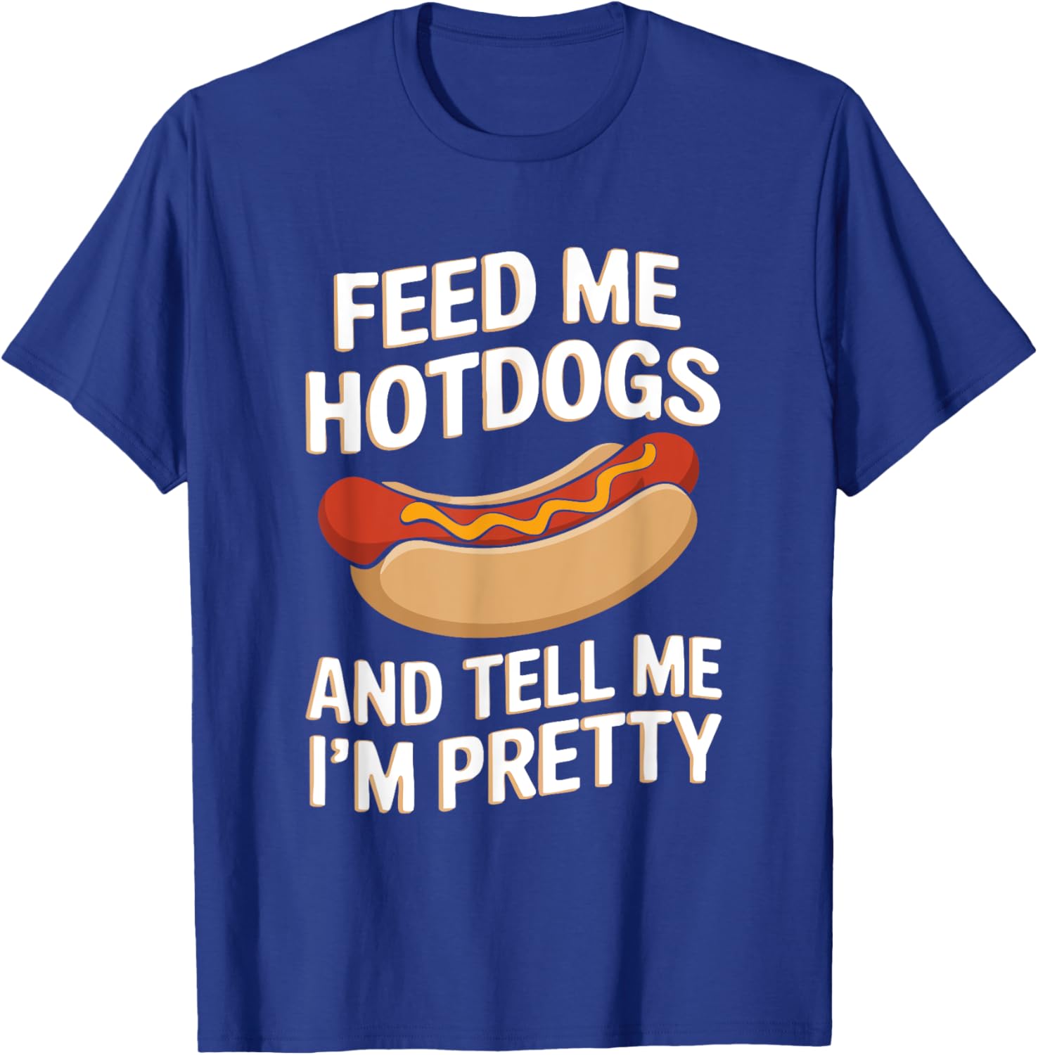 Feed Me Hotdogs And Tell Me I'm Pretty Fun Graphic T-Shirt for Women - 10