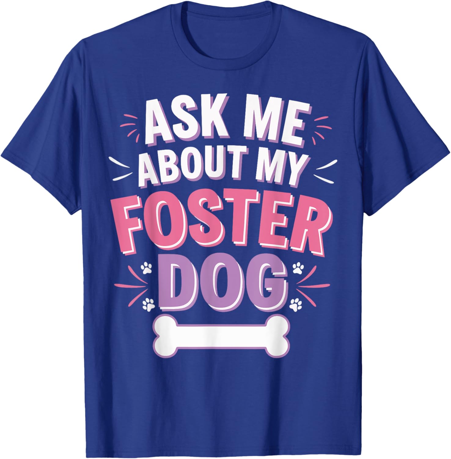 Ask Me About My Foster Dog T-Shirt for Dog Lovers and Advocates - 21
