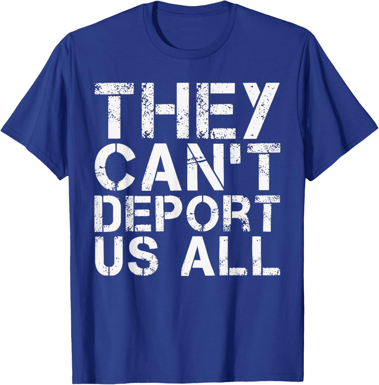 They Can't Deport Us All Immigration Activist T-Shirt for Advocates - 1
