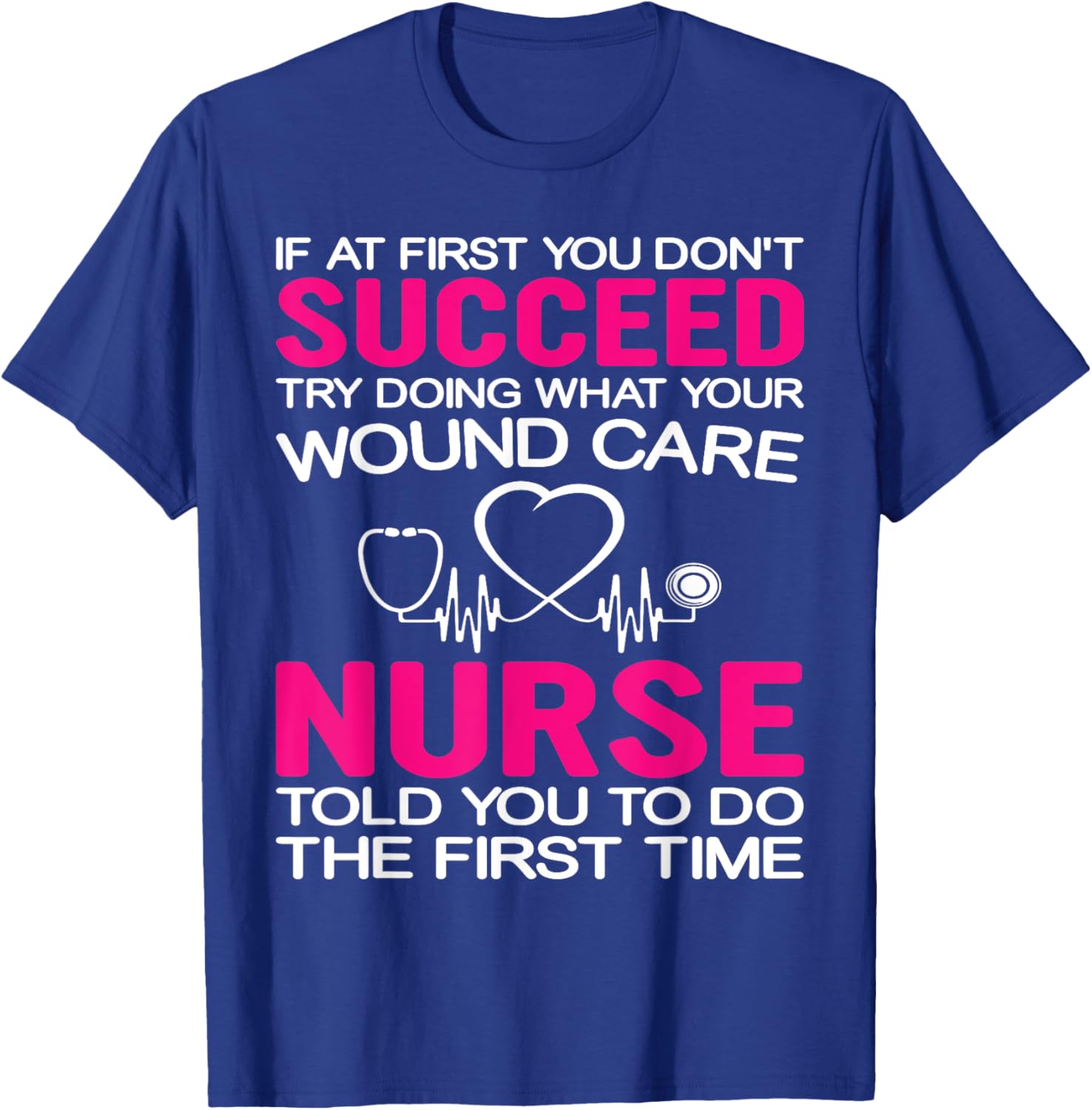Inspirational Wound Care T-Shirt: If At First You Don't Succeed - 10