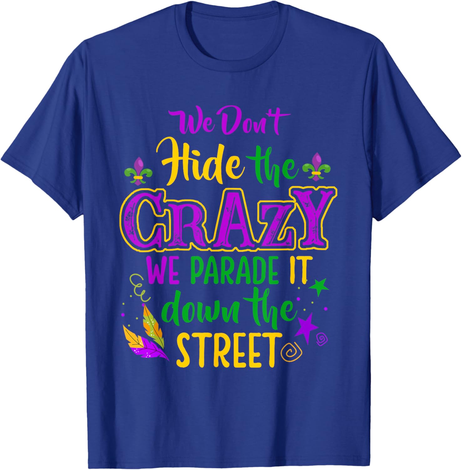 Funny We Don't Hide Crazy Mardi Gras Carnival T-Shirt for Parades - 9