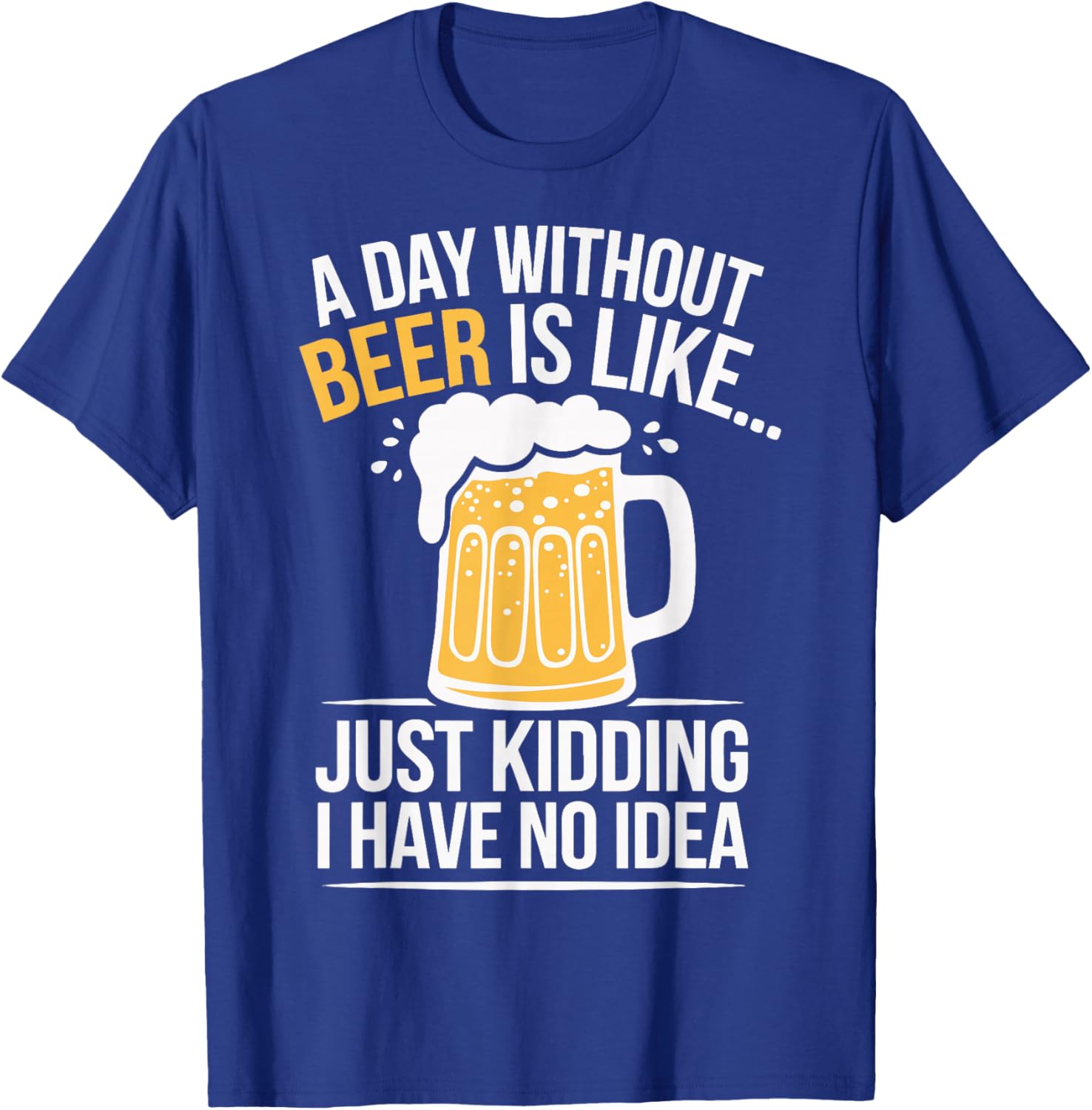 Funny A Day Without Beer Is Like T-Shirt for Beer Lovers and Friends - 11