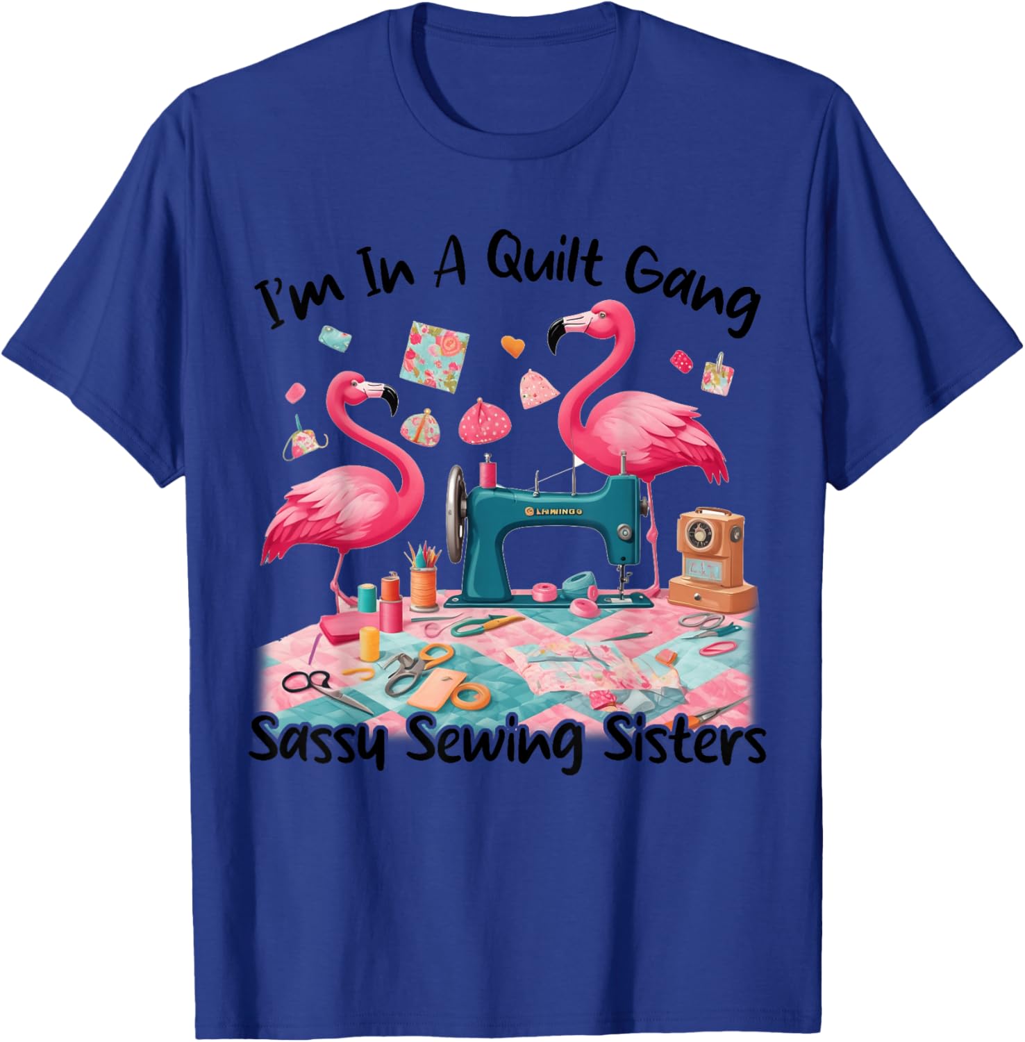 Cute I'm In A Quilt Gang Sassy Sewing Sisters T-Shirt for Craft Lovers - 11