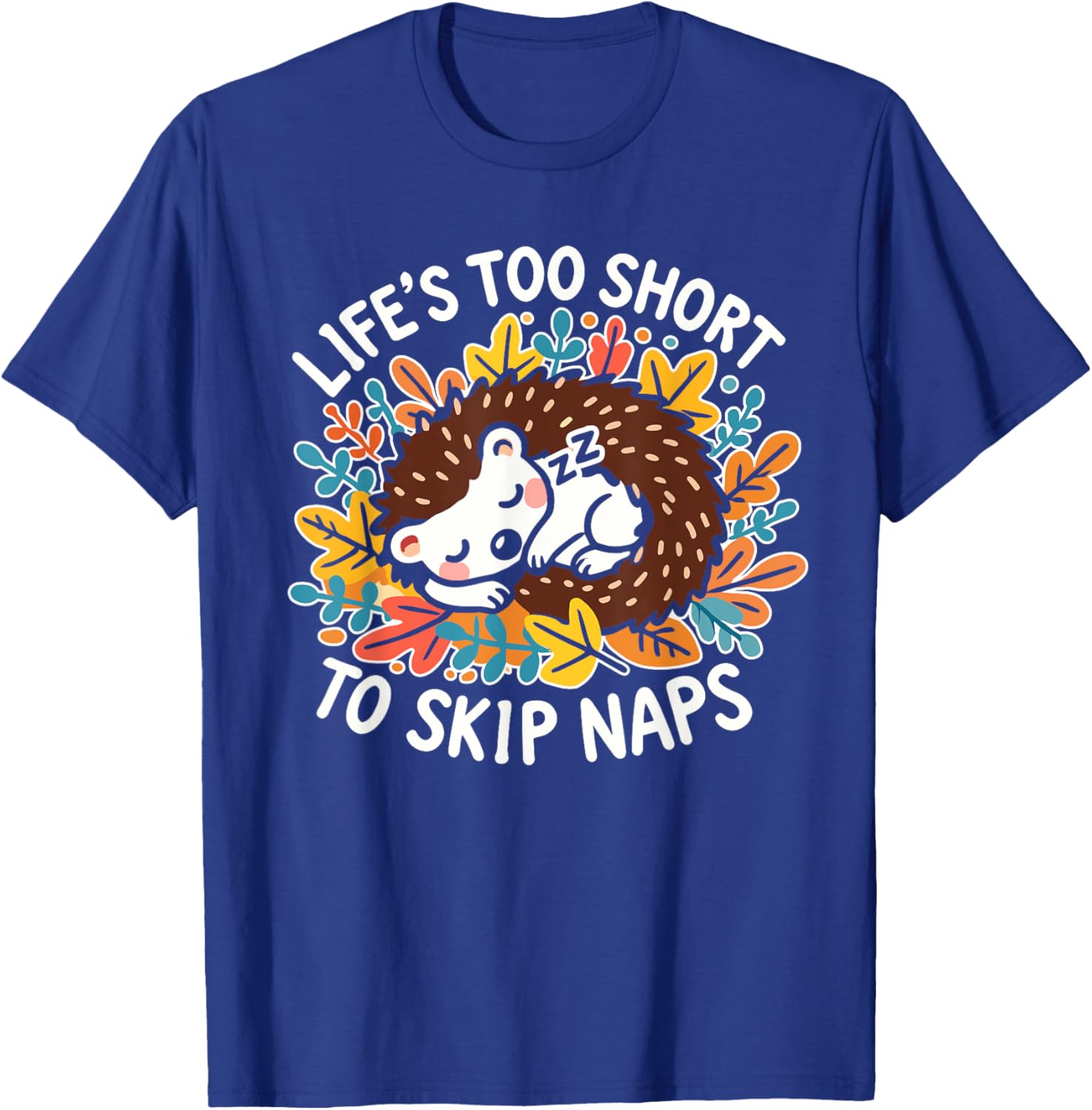 Cute Hedgehog Napping T-Shirt Life's Too Short for Naps Apparel - 8