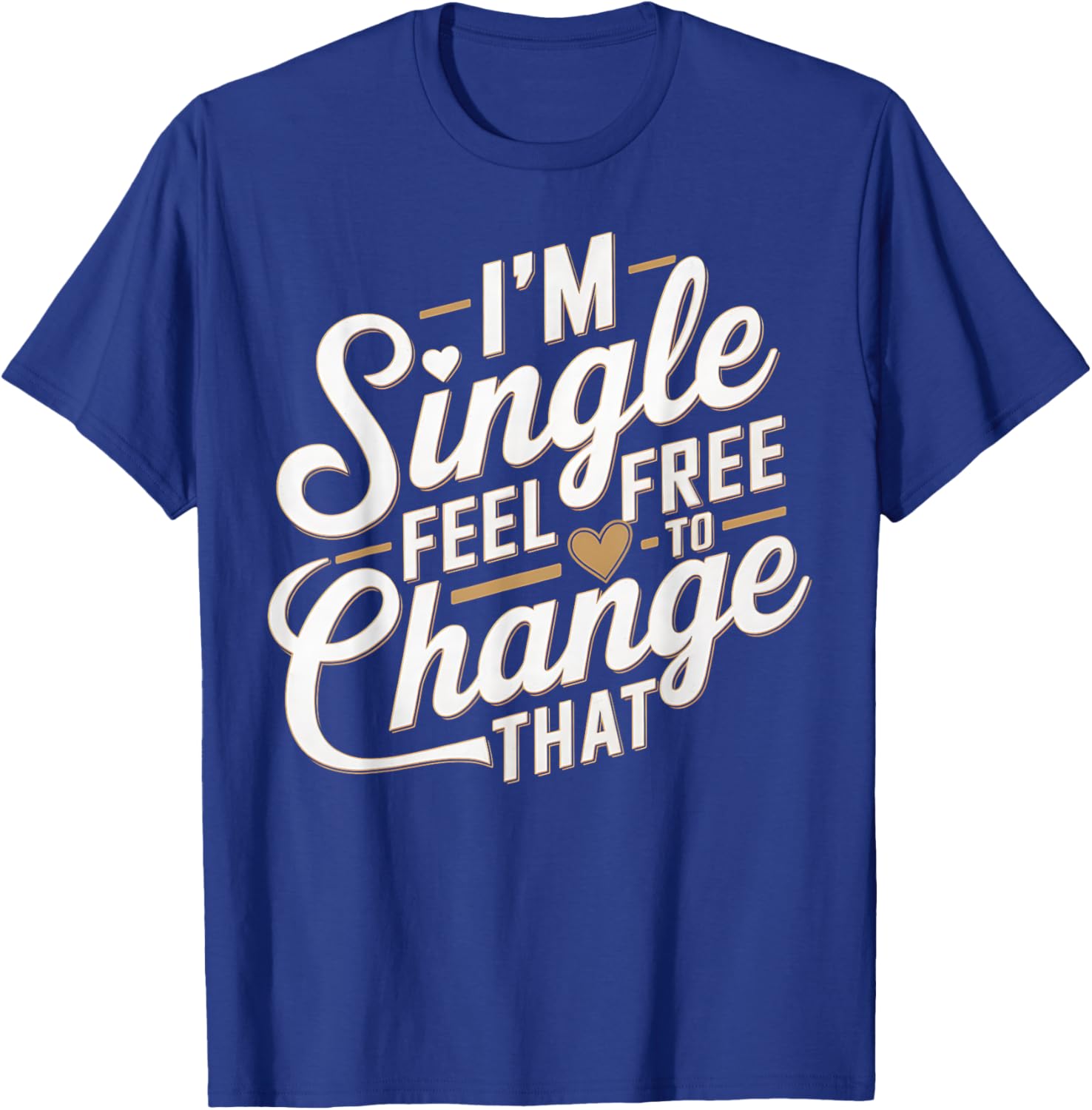 Funny I'm Single T-Shirt for Men and Women Perfect Humor Gift - 5