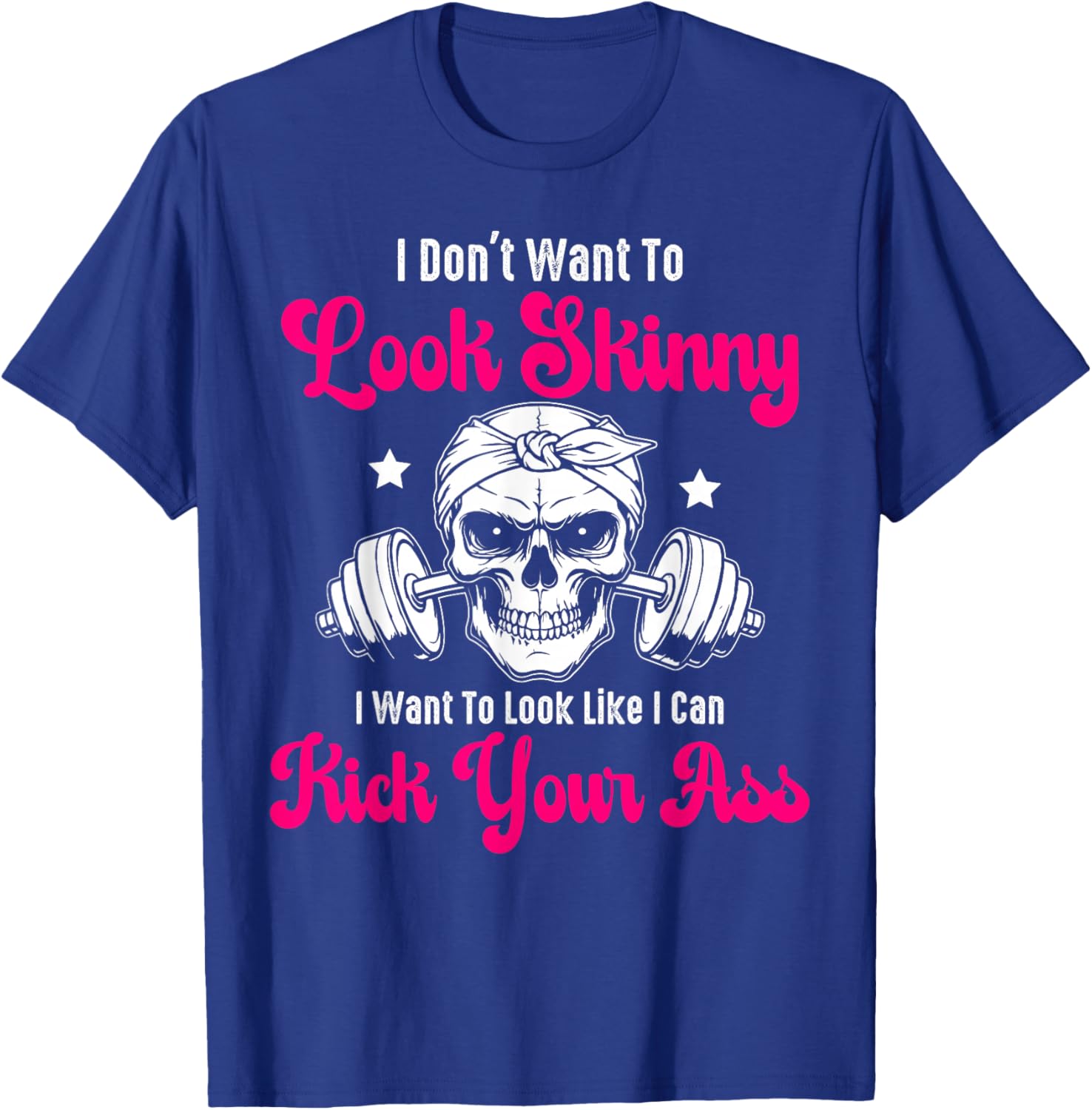 I Don't Want To Look Skinny I Want To Look Tough Graphic T-Shirt - 9