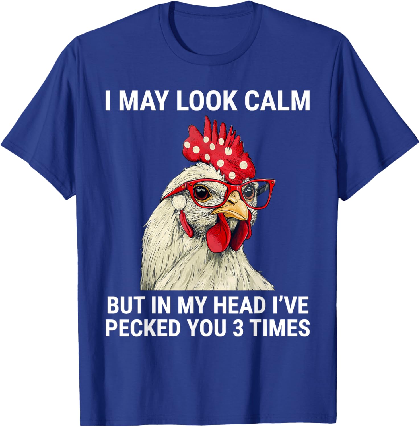Funny Chicken T-Shirt I May Look Calm But In My Head I've Pecked You - 13