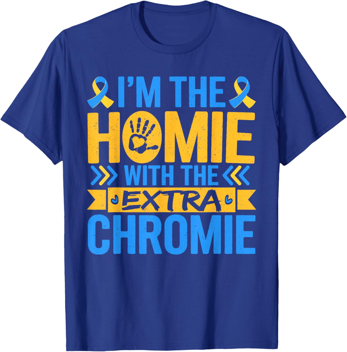 Funny I'm Homie With Extra Chromie Down Syndrome Awareness T-Shirt - 7